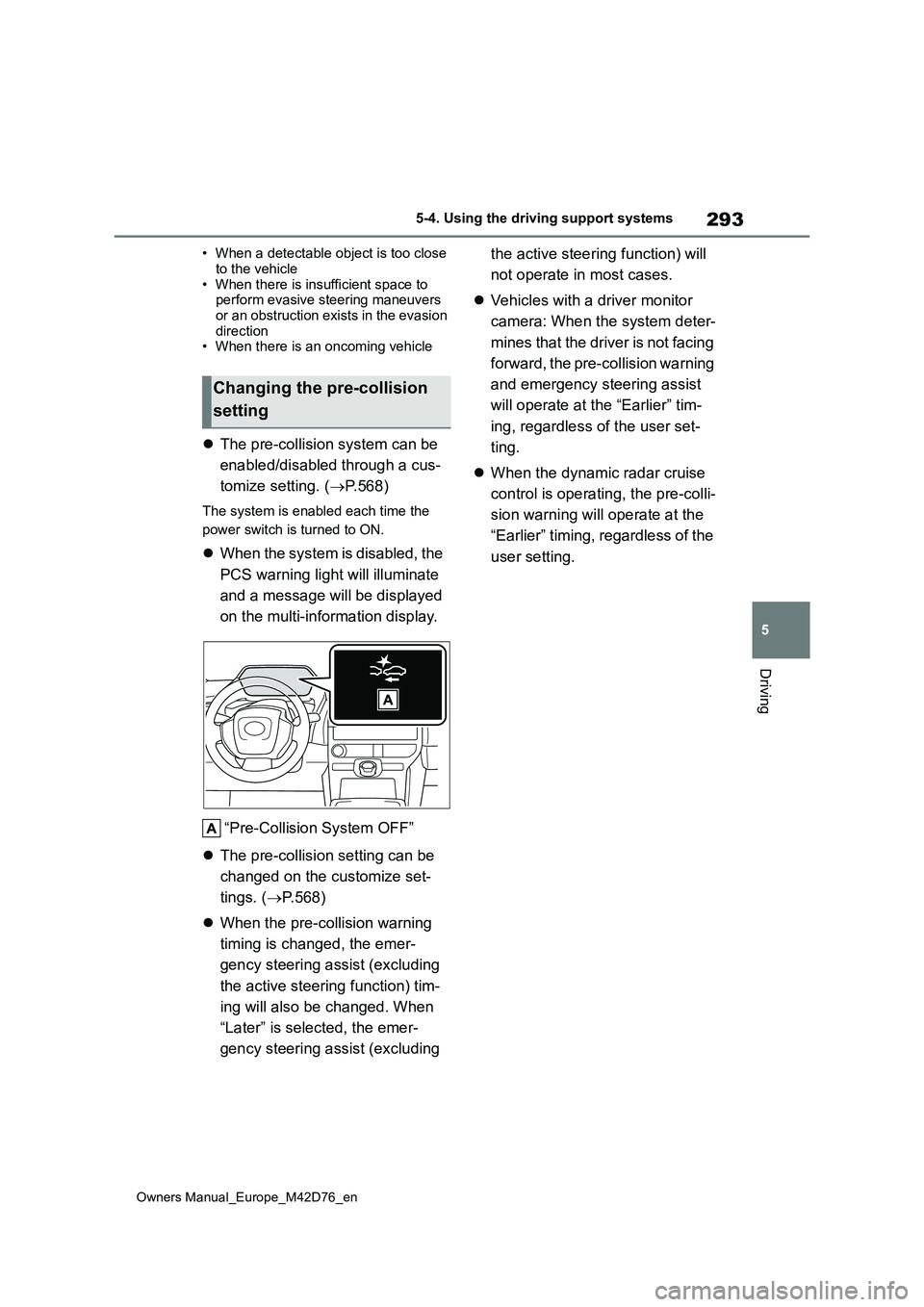 TOYOTA BZ4X 2022 (in English) Owners Manual 293
5
Owners Manual_Europe_M42D76_en
5-4. Using the driving support systems
Driving
• When a detectable object is too close
to the vehicle • When there is insufficient space to perform evasive s TOYOTA BZ4X 2022 (in English) Owners Manual 293
5
Owners Manual_Europe_M42D76_en
5-4. Using the driving support systems
Driving
• When a detectable object is too close
to the vehicle • When there is insufficient space to perform evasive s