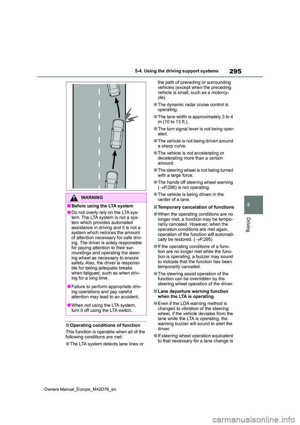 TOYOTA BZ4X 2022 Owners Manual (in English) 295
5
Owners Manual_Europe_M42D76_en
5-4. Using the driving support systems
Driving
■Operating conditions of function
This function is operable when all of the following conditions are met:
●The TOYOTA BZ4X 2022 Owners Manual (in English) 295
5
Owners Manual_Europe_M42D76_en
5-4. Using the driving support systems
Driving
■Operating conditions of function
This function is operable when all of the following conditions are met:
●The