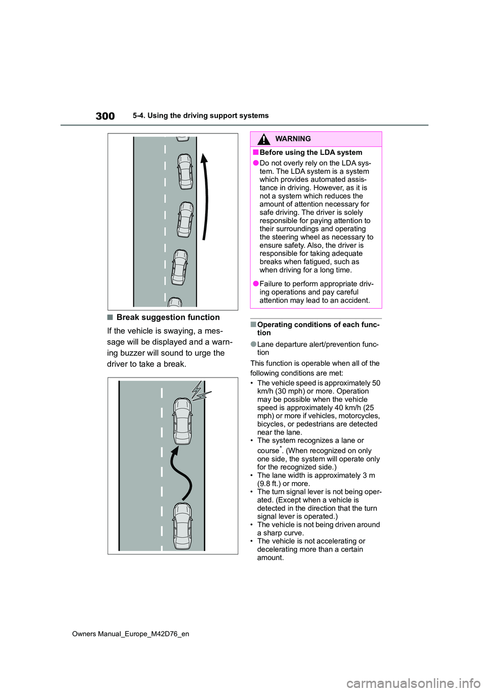 TOYOTA BZ4X 2022 Owners Manual (in English) 300
Owners Manual_Europe_M42D76_en
5-4. Using the driving support systems
■Break suggestion function
If the vehicle is swaying, a mes-
sage will be displayed and a warn-
ing buzzer will sound to TOYOTA BZ4X 2022 Owners Manual (in English) 300
Owners Manual_Europe_M42D76_en
5-4. Using the driving support systems
■Break suggestion function
If the vehicle is swaying, a mes-
sage will be displayed and a warn-
ing buzzer will sound to