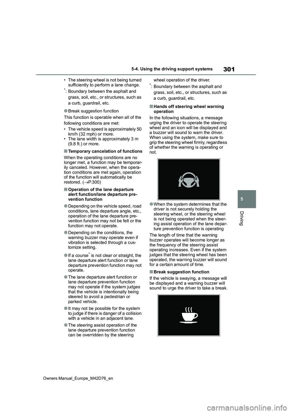 TOYOTA BZ4X 2022 (in English) Owners Guide 301
5
Owners Manual_Europe_M42D76_en
5-4. Using the driving support systems
Driving
• The steering wheel is not being turned
sufficiently to perform a lane change.*: Boundary between the asphalt a TOYOTA BZ4X 2022 (in English) Owners Guide 301
5
Owners Manual_Europe_M42D76_en
5-4. Using the driving support systems
Driving
• The steering wheel is not being turned
sufficiently to perform a lane change.*: Boundary between the asphalt a