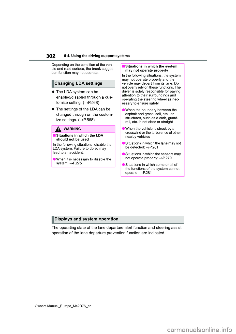 TOYOTA BZ4X 2022 (in English) Service Manual 302
Owners Manual_Europe_M42D76_en
5-4. Using the driving support systems
Depending on the condition of the vehi-
cle and road surface, the break sugges- tion function may not operate.
The LDA s TOYOTA BZ4X 2022 (in English) Service Manual 302
Owners Manual_Europe_M42D76_en
5-4. Using the driving support systems
Depending on the condition of the vehi-
cle and road surface, the break sugges- tion function may not operate.
The LDA s