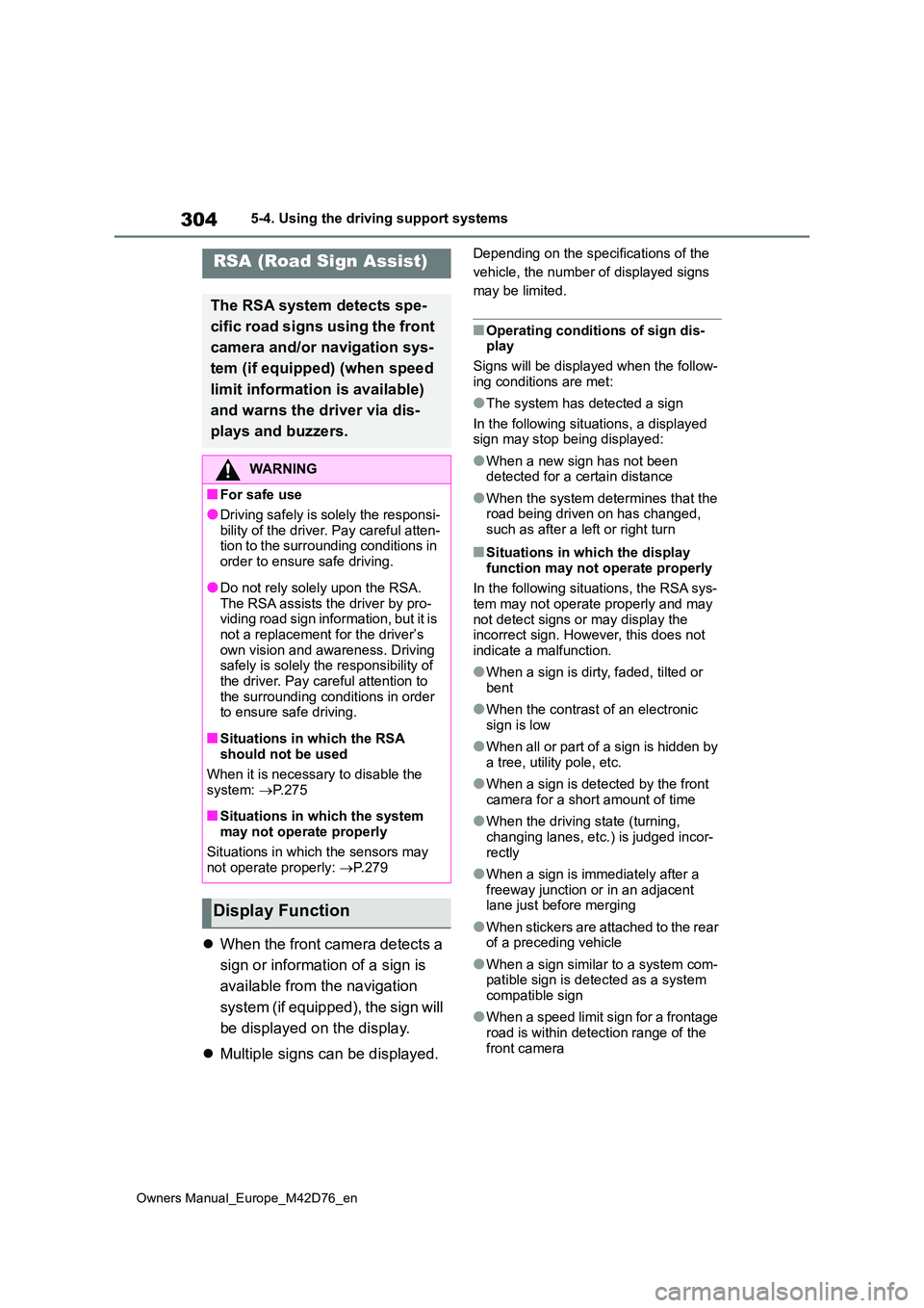 TOYOTA BZ4X 2022 (in English) Service Manual 304
Owners Manual_Europe_M42D76_en
5-4. Using the driving support systems
When the front camera detects a
sign or information of a sign is
available from the navigation
system (if equipped), TOYOTA BZ4X 2022 (in English) Service Manual 304
Owners Manual_Europe_M42D76_en
5-4. Using the driving support systems
When the front camera detects a
sign or information of a sign is
available from the navigation
system (if equipped),