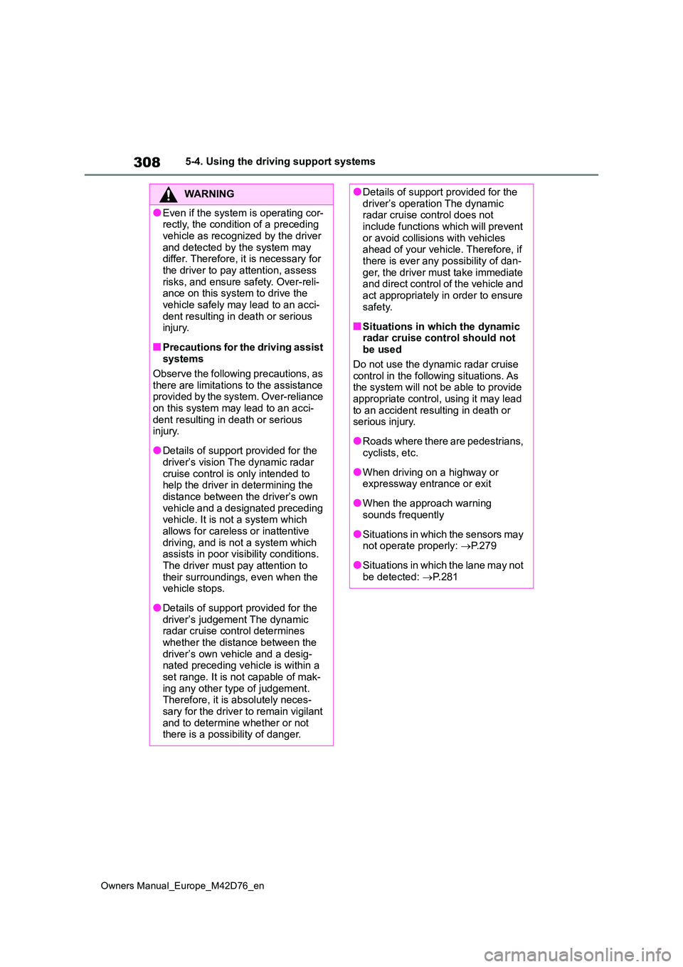 TOYOTA BZ4X 2022 (in English) Service Manual 308
Owners Manual_Europe_M42D76_en
5-4. Using the driving support systems
WARNING
●Even if the system is operating cor- rectly, the condition of a preceding
vehicle as recognized by the driver an TOYOTA BZ4X 2022 (in English) Service Manual 308
Owners Manual_Europe_M42D76_en
5-4. Using the driving support systems
WARNING
●Even if the system is operating cor- rectly, the condition of a preceding
vehicle as recognized by the driver an