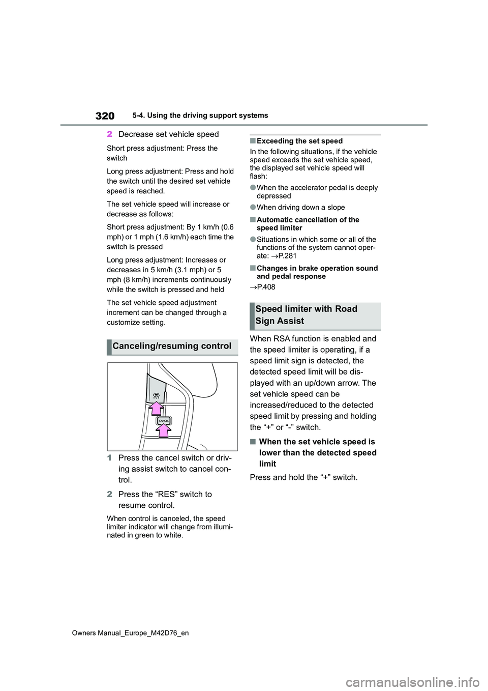 TOYOTA BZ4X 2022 (in English) Owners Guide 320
Owners Manual_Europe_M42D76_en
5-4. Using the driving support systems
2Decrease set vehicle speed
Short press adjustment: Press the
switch
Long press adjustment: Press and hold
the switch unt TOYOTA BZ4X 2022 (in English) Owners Guide 320
Owners Manual_Europe_M42D76_en
5-4. Using the driving support systems
2Decrease set vehicle speed
Short press adjustment: Press the
switch
Long press adjustment: Press and hold
the switch unt