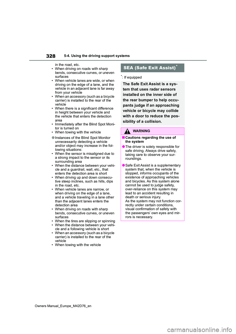 TOYOTA BZ4X 2022 (in English) Workshop Manual 328
Owners Manual_Europe_M42D76_en
5-4. Using the driving support systems
in the road, etc.
• When driving on roads with sharp bends, consecutive curves, or uneven surfaces
• When vehicle lane TOYOTA BZ4X 2022 (in English) Workshop Manual 328
Owners Manual_Europe_M42D76_en
5-4. Using the driving support systems
in the road, etc.
• When driving on roads with sharp bends, consecutive curves, or uneven surfaces
• When vehicle lane