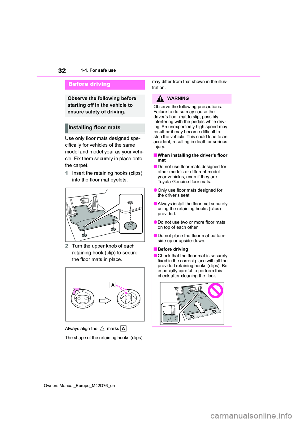 TOYOTA BZ4X 2022 Owners Manual (in English) 32
Owners Manual_Europe_M42D76_en
1-1. For safe use
1-1.For s afe us e
Use only floor mats designed spe-
cifically for vehicles of the same
model and model year as your vehi-
cle. Fix them secure TOYOTA BZ4X 2022 Owners Manual (in English) 32
Owners Manual_Europe_M42D76_en
1-1. For safe use
1-1.For s afe us e
Use only floor mats designed spe-
cifically for vehicles of the same
model and model year as your vehi-
cle. Fix them secure