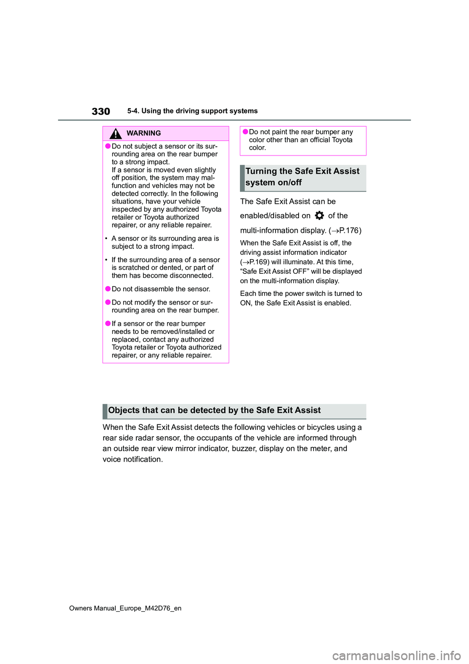 TOYOTA BZ4X 2022 (in English) Workshop Manual 330
Owners Manual_Europe_M42D76_en
5-4. Using the driving support systems
The Safe Exit Assist can be
enabled/disabled on of the
multi-information display. ( P.176)
When the Safe Exit Assist TOYOTA BZ4X 2022 (in English) Workshop Manual 330
Owners Manual_Europe_M42D76_en
5-4. Using the driving support systems
The Safe Exit Assist can be
enabled/disabled on of the
multi-information display. ( P.176)
When the Safe Exit Assist