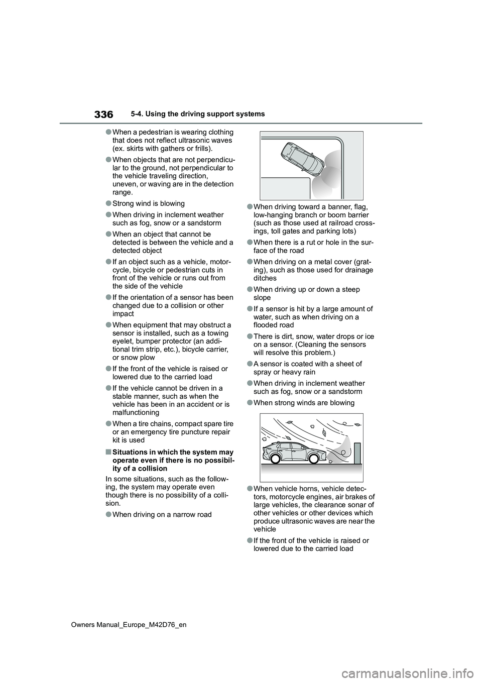 TOYOTA BZ4X 2022 (in English) Workshop Manual 336
Owners Manual_Europe_M42D76_en
5-4. Using the driving support systems
●When a pedestrian is wearing clothing
that does not reflect ultrasonic waves (ex. skirts with gathers or frills).
●Whe TOYOTA BZ4X 2022 (in English) Workshop Manual 336
Owners Manual_Europe_M42D76_en
5-4. Using the driving support systems
●When a pedestrian is wearing clothing
that does not reflect ultrasonic waves (ex. skirts with gathers or frills).
●Whe