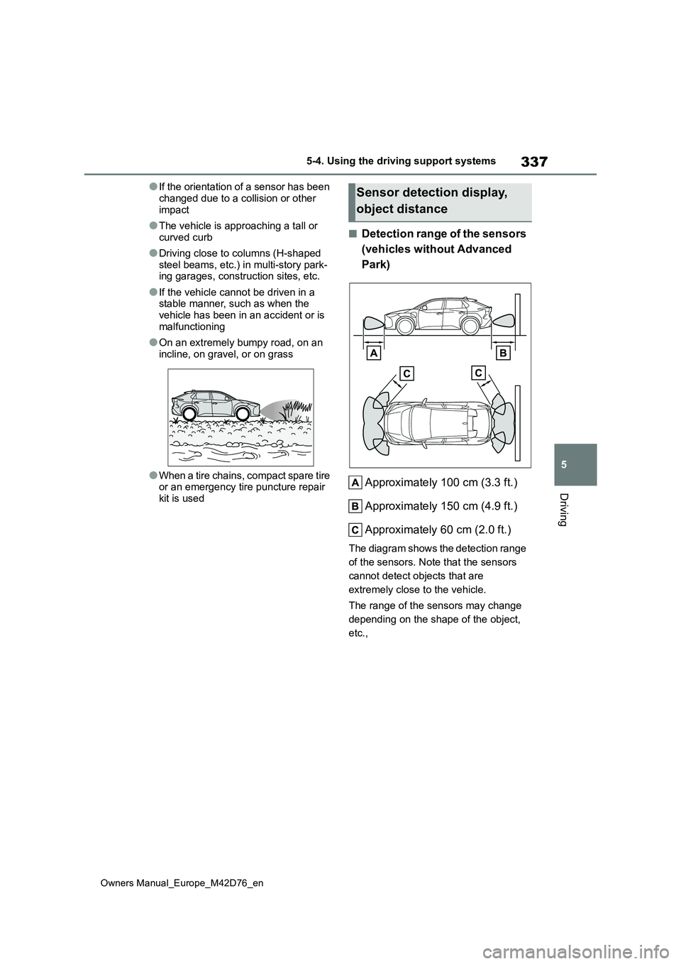 TOYOTA BZ4X 2022 (in English) Workshop Manual 337
5
Owners Manual_Europe_M42D76_en
5-4. Using the driving support systems
Driving
●If the orientation of a sensor has been
changed due to a collision or other impact
●The vehicle is approachi TOYOTA BZ4X 2022 (in English) Workshop Manual 337
5
Owners Manual_Europe_M42D76_en
5-4. Using the driving support systems
Driving
●If the orientation of a sensor has been
changed due to a collision or other impact
●The vehicle is approachi