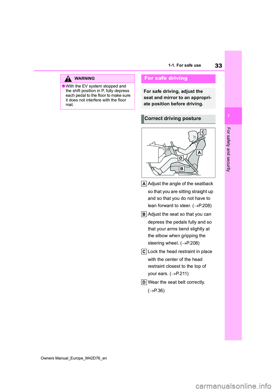 TOYOTA BZ4X 2022 (in English) Owners Guide 33
1
Owners Manual_Europe_M42D76_en
1-1. For safe use
For safety and security
Adjust the angle of the seatback
so that you are sitting straight up
and so that you do not have to
lean forward to TOYOTA BZ4X 2022 (in English) Owners Guide 33
1
Owners Manual_Europe_M42D76_en
1-1. For safe use
For safety and security
Adjust the angle of the seatback
so that you are sitting straight up
and so that you do not have to
lean forward to