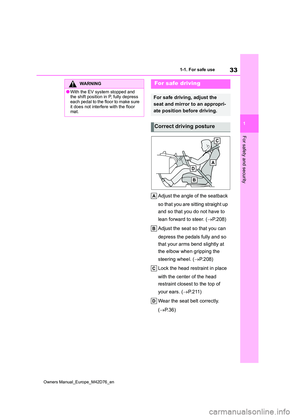 TOYOTA BZ4X 2022  Owners Manual (in English) 33
1
Owners Manual_Europe_M42D76_en
1-1. For safe use
For safety and security
Adjust the angle of the seatback  
so that you are sitting straight up  
and so that you do not have to  
lean forward to 