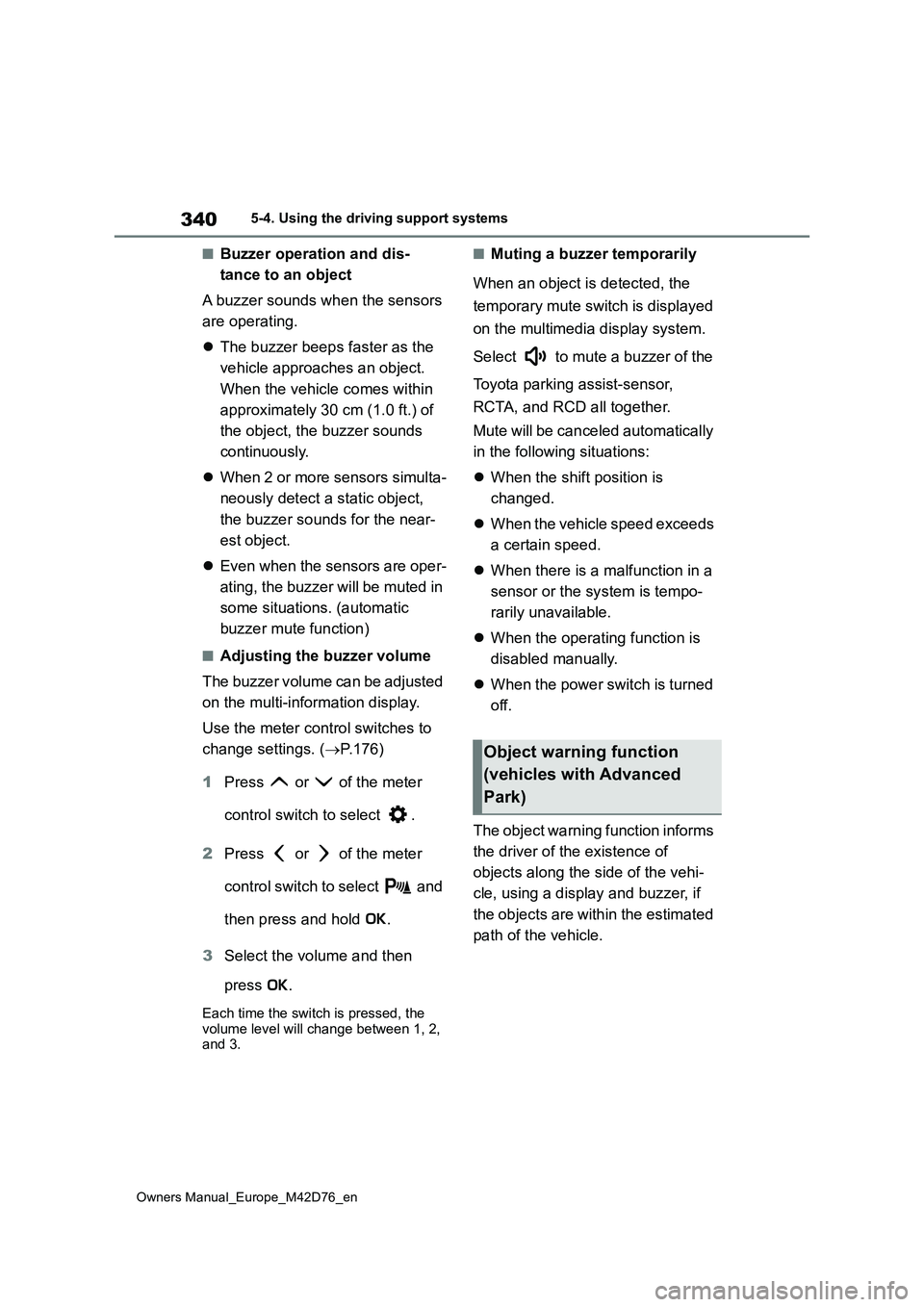 TOYOTA BZ4X 2022 (in English) Owners Guide 340
Owners Manual_Europe_M42D76_en
5-4. Using the driving support systems
■Buzzer operation and dis-
tance to an object
A buzzer sounds when the sensors
are operating.
The buzzer beeps fast TOYOTA BZ4X 2022 (in English) Owners Guide 340
Owners Manual_Europe_M42D76_en
5-4. Using the driving support systems
■Buzzer operation and dis-
tance to an object
A buzzer sounds when the sensors
are operating.
The buzzer beeps fast
