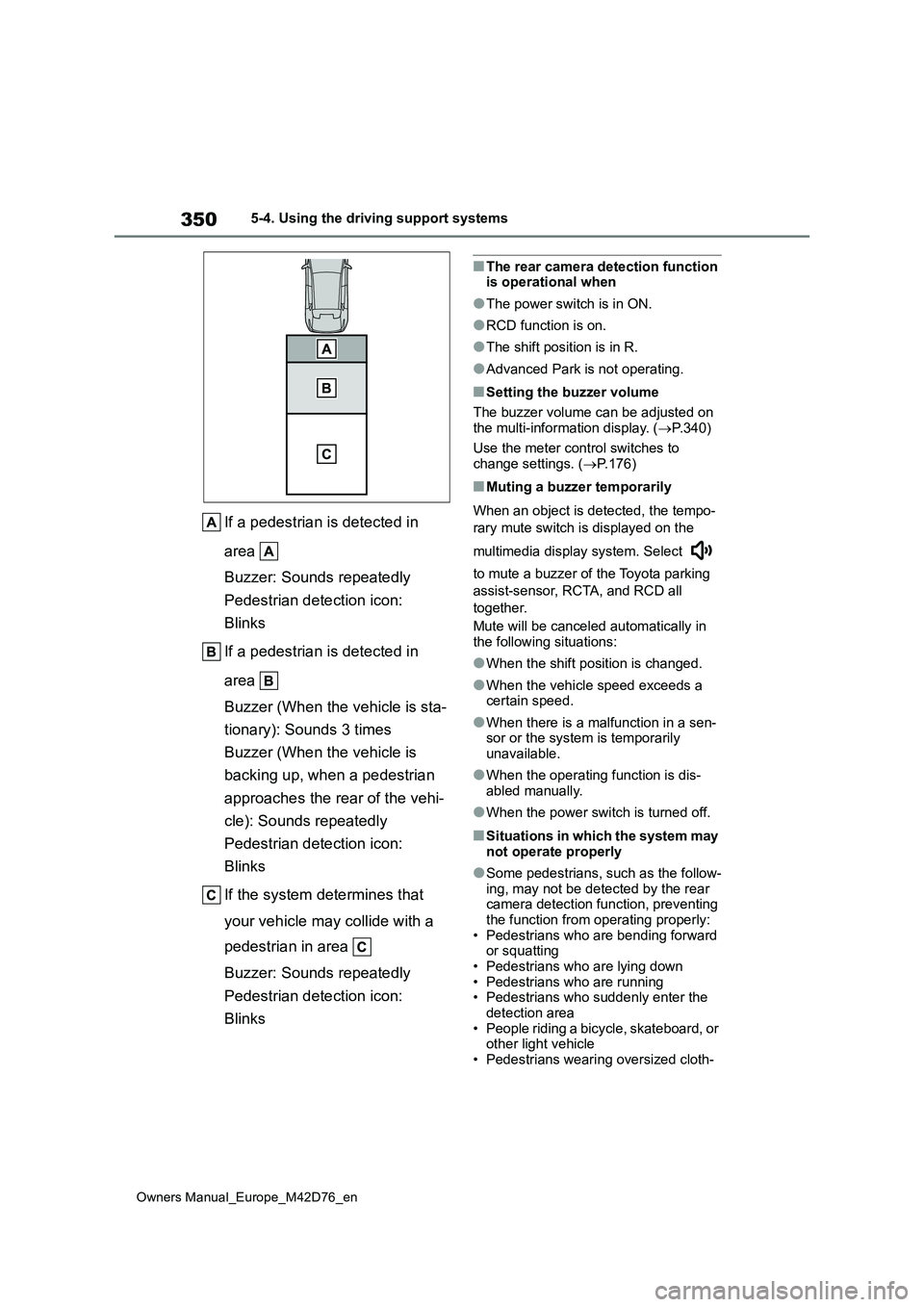 TOYOTA BZ4X 2022 (in English) Owners Guide 350
Owners Manual_Europe_M42D76_en
5-4. Using the driving support systems
If a pedestrian is detected in
area
Buzzer: Sounds repeatedly
Pedestrian detection icon:
Blinks
If a pedestrian is det TOYOTA BZ4X 2022 (in English) Owners Guide 350
Owners Manual_Europe_M42D76_en
5-4. Using the driving support systems
If a pedestrian is detected in
area
Buzzer: Sounds repeatedly
Pedestrian detection icon:
Blinks
If a pedestrian is det