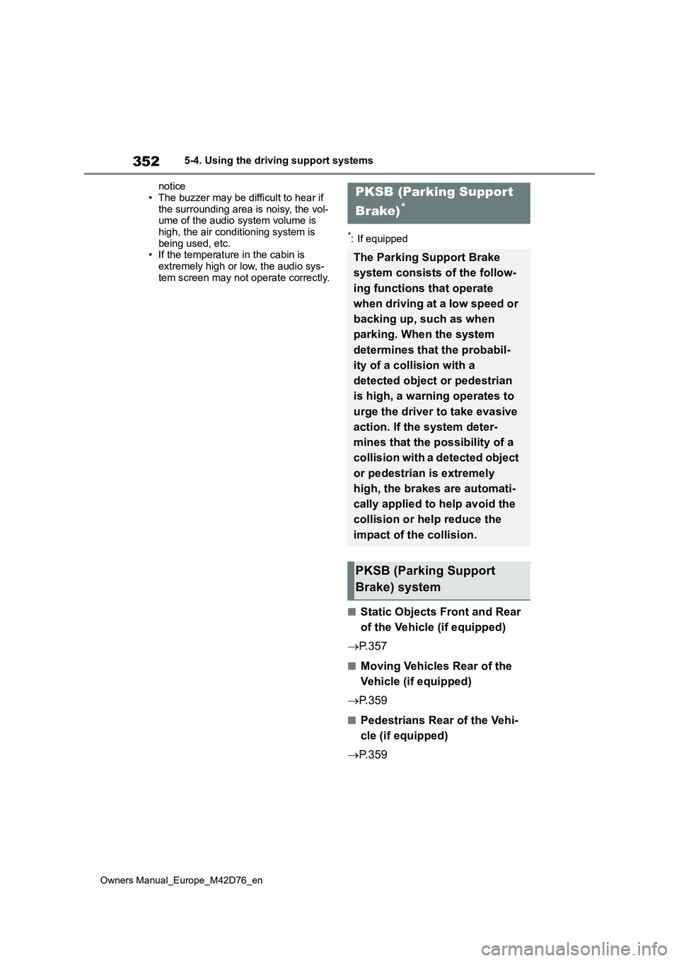 TOYOTA BZ4X 2022 Owners Manual (in English) 352
Owners Manual_Europe_M42D76_en
5-4. Using the driving support systems
notice
• The buzzer may be difficult to hear if the surrounding area is noisy, the vol-ume of the audio system volume is TOYOTA BZ4X 2022 Owners Manual (in English) 352
Owners Manual_Europe_M42D76_en
5-4. Using the driving support systems
notice
• The buzzer may be difficult to hear if the surrounding area is noisy, the vol-ume of the audio system volume is