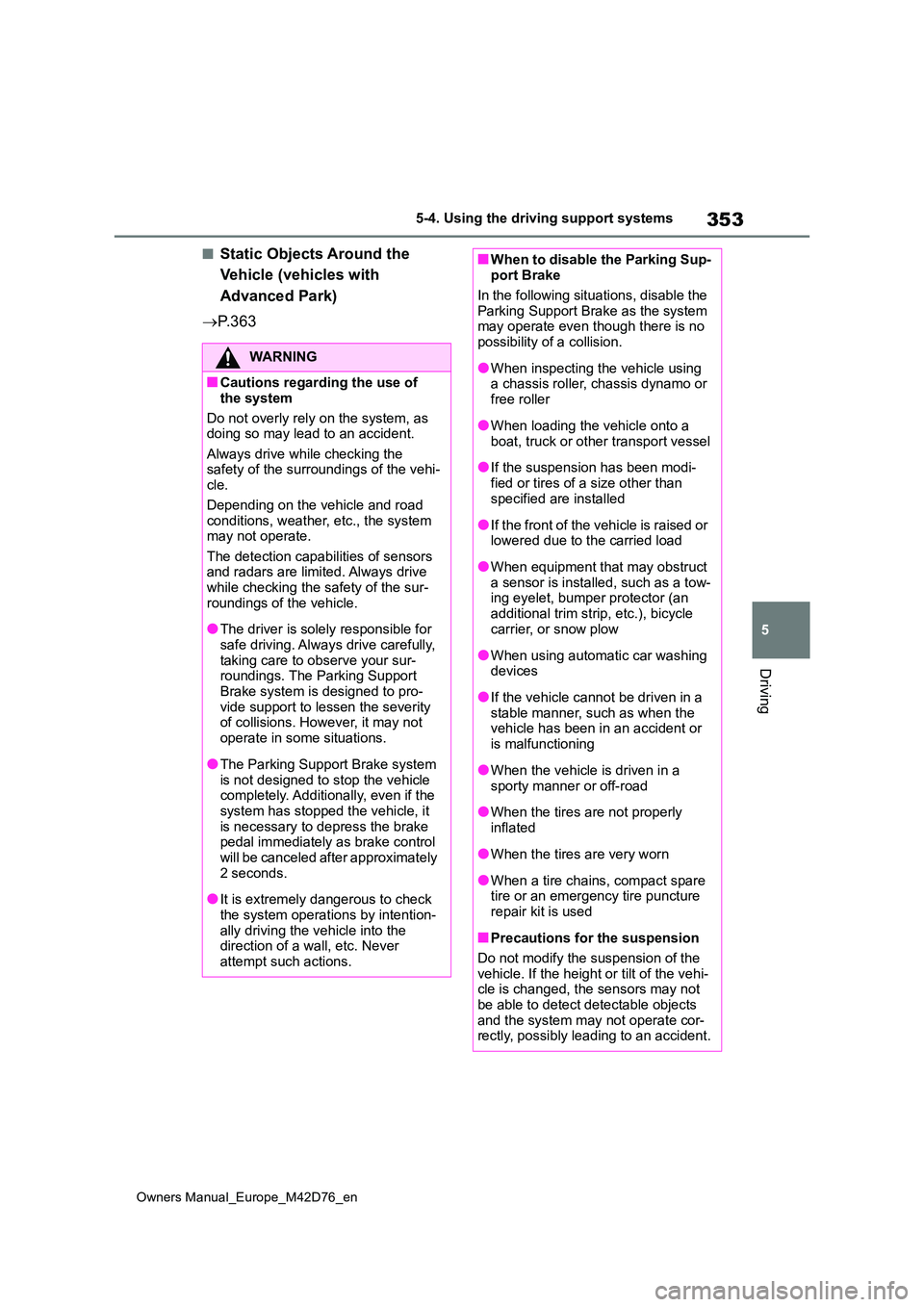 TOYOTA BZ4X 2022 (in English) Manual PDF 353
5
Owners Manual_Europe_M42D76_en
5-4. Using the driving support systems
Driving
■Static Objects Around the
Vehicle (vehicles with
Advanced Park)
P. 3 6 3
WARNING
■Cautions regarding t TOYOTA BZ4X 2022 (in English) Manual PDF 353
5
Owners Manual_Europe_M42D76_en
5-4. Using the driving support systems
Driving
■Static Objects Around the
Vehicle (vehicles with
Advanced Park)
P. 3 6 3
WARNING
■Cautions regarding t