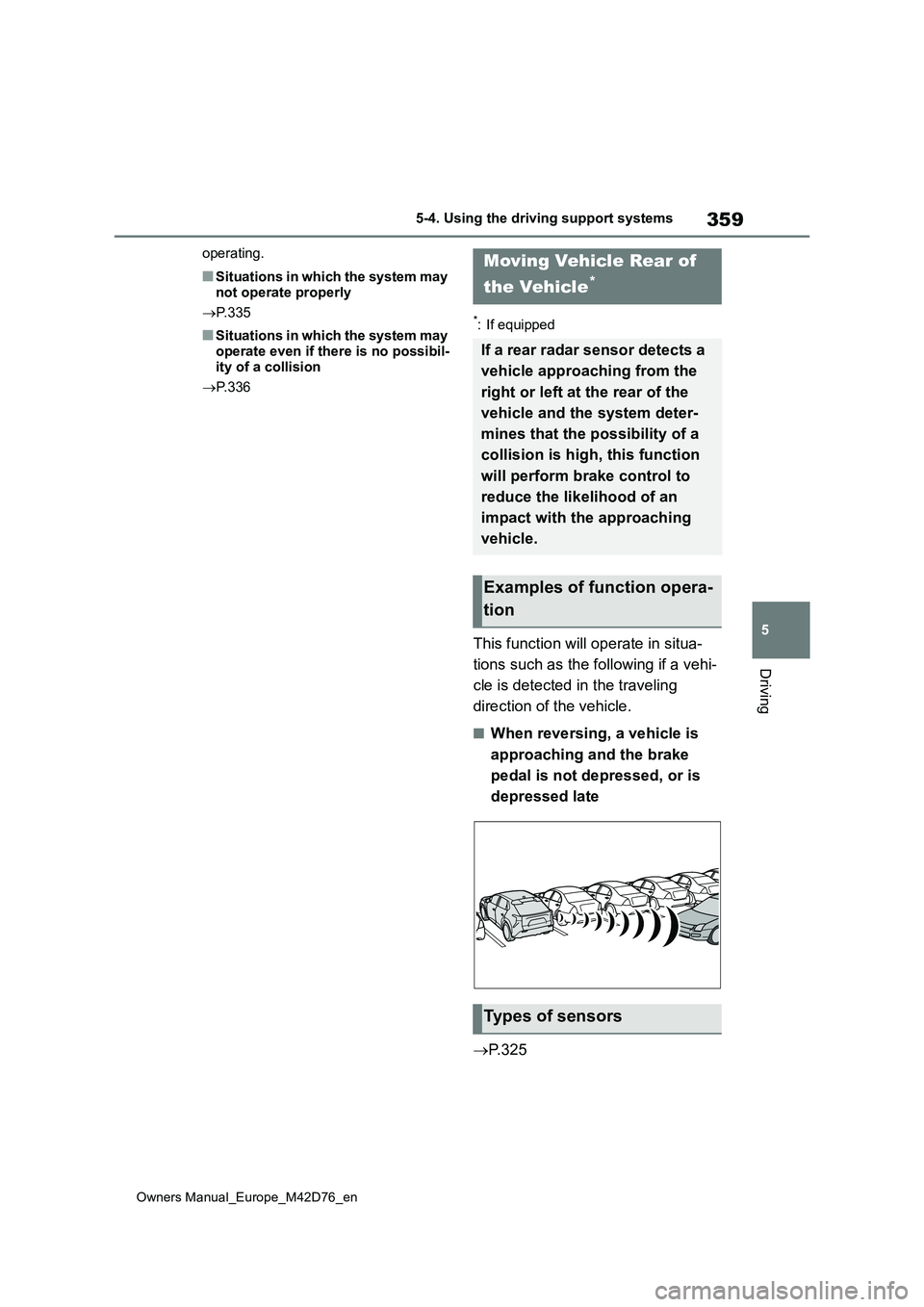 TOYOTA BZ4X 2022 (in English) Manual PDF 359
5
Owners Manual_Europe_M42D76_en
5-4. Using the driving support systems
Driving
operating.
■Situations in which the system may
not operate properly
P. 3 3 5
■Situations in which the sys TOYOTA BZ4X 2022 (in English) Manual PDF 359
5
Owners Manual_Europe_M42D76_en
5-4. Using the driving support systems
Driving
operating.
■Situations in which the system may
not operate properly
P. 3 3 5
■Situations in which the sys