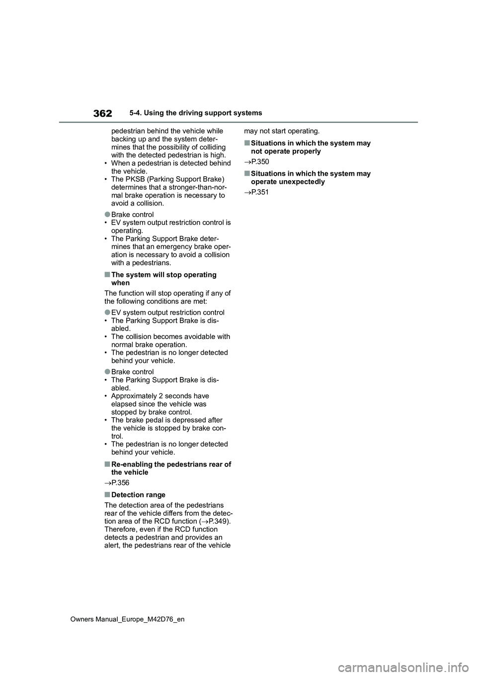 TOYOTA BZ4X 2022 (in English) Repair Manual 362
Owners Manual_Europe_M42D76_en
5-4. Using the driving support systems
pedestrian behind the vehicle while
backing up and the system deter- mines that the possibility of colliding with the detec TOYOTA BZ4X 2022 (in English) Repair Manual 362
Owners Manual_Europe_M42D76_en
5-4. Using the driving support systems
pedestrian behind the vehicle while
backing up and the system deter- mines that the possibility of colliding with the detec