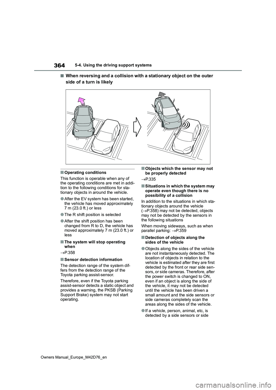 TOYOTA BZ4X 2022 (in English) Manual PDF 364
Owners Manual_Europe_M42D76_en
5-4. Using the driving support systems
■When reversing and a collision with a stationary object on the outer
side of a turn is likely
■Operating conditions
Th TOYOTA BZ4X 2022 (in English) Manual PDF 364
Owners Manual_Europe_M42D76_en
5-4. Using the driving support systems
■When reversing and a collision with a stationary object on the outer
side of a turn is likely
■Operating conditions
Th