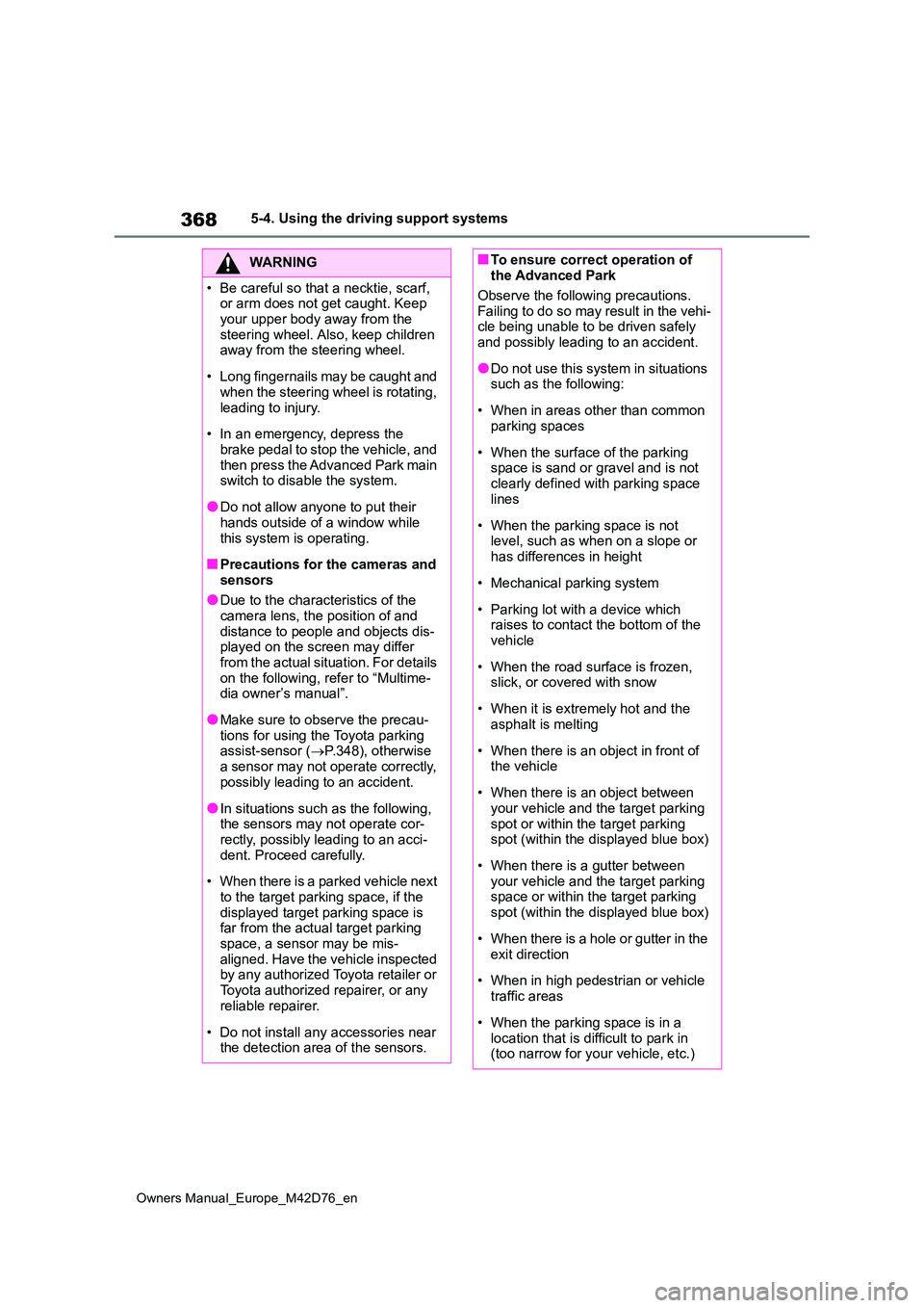 TOYOTA BZ4X 2022 Owners Manual (in English) 368
Owners Manual_Europe_M42D76_en
5-4. Using the driving support systems
WARNING
• Be careful so that a necktie, scarf, or arm does not get caught. Keep
your upper body away from the steering w TOYOTA BZ4X 2022 Owners Manual (in English) 368
Owners Manual_Europe_M42D76_en
5-4. Using the driving support systems
WARNING
• Be careful so that a necktie, scarf, or arm does not get caught. Keep
your upper body away from the steering w