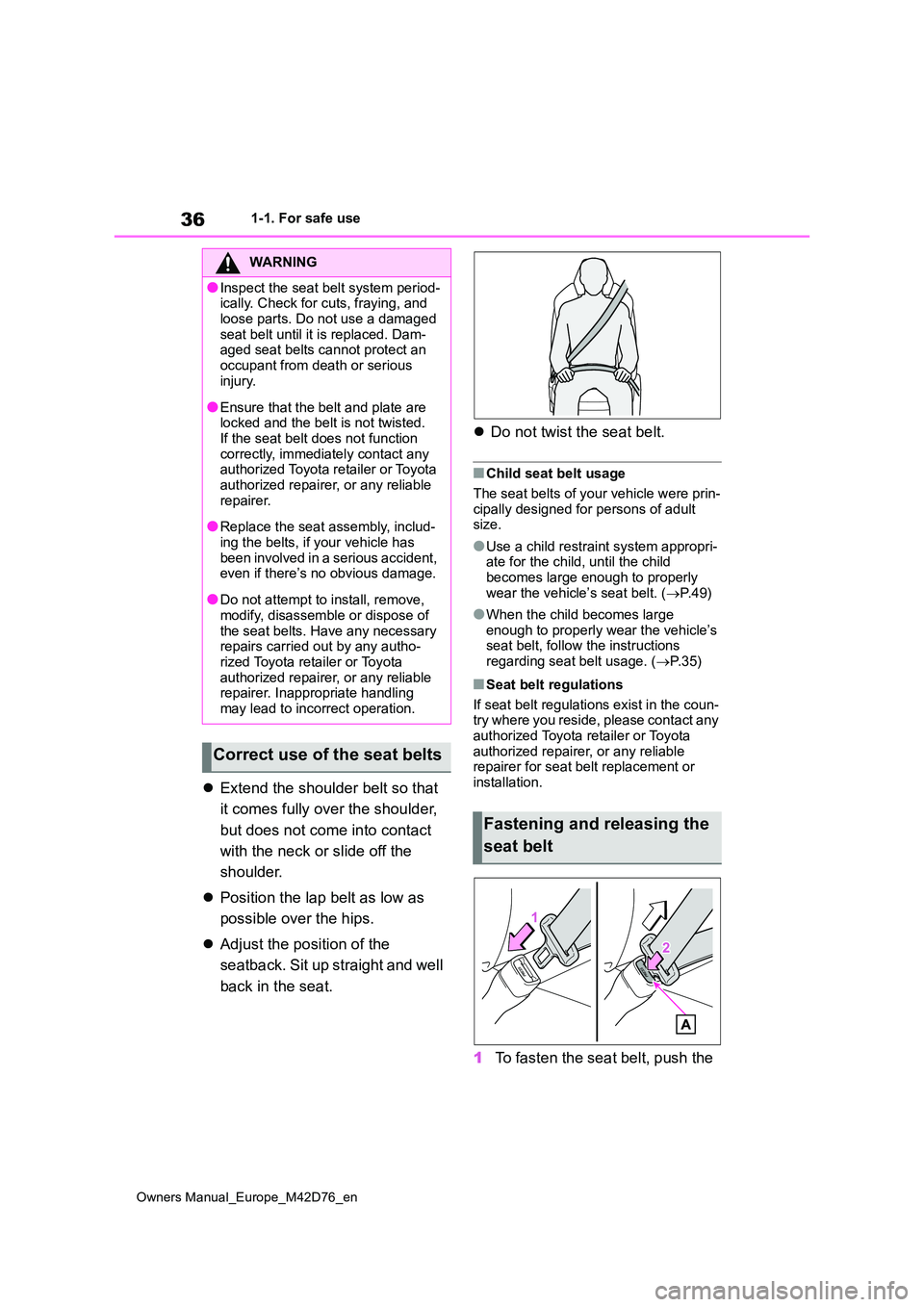 TOYOTA BZ4X 2022 (in English) Owners Guide 36
Owners Manual_Europe_M42D76_en
1-1. For safe use
Extend the shoulder belt so that
it comes fully over the shoulder,
but does not come into contact
with the neck or slide off the
shoulder TOYOTA BZ4X 2022 (in English) Owners Guide 36
Owners Manual_Europe_M42D76_en
1-1. For safe use
Extend the shoulder belt so that
it comes fully over the shoulder,
but does not come into contact
with the neck or slide off the
shoulder