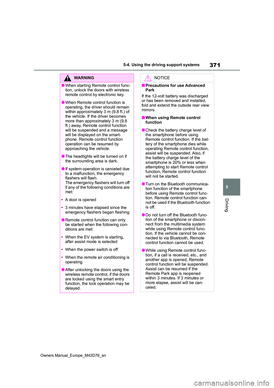 TOYOTA BZ4X 2022 Owners Manual (in English) 371
5
Owners Manual_Europe_M42D76_en
5-4. Using the driving support systems
Driving
WARNING
●When starting Remote control func- tion, unlock the doors with wireless
remote control by electronic ke TOYOTA BZ4X 2022 Owners Manual (in English) 371
5
Owners Manual_Europe_M42D76_en
5-4. Using the driving support systems
Driving
WARNING
●When starting Remote control func- tion, unlock the doors with wireless
remote control by electronic ke