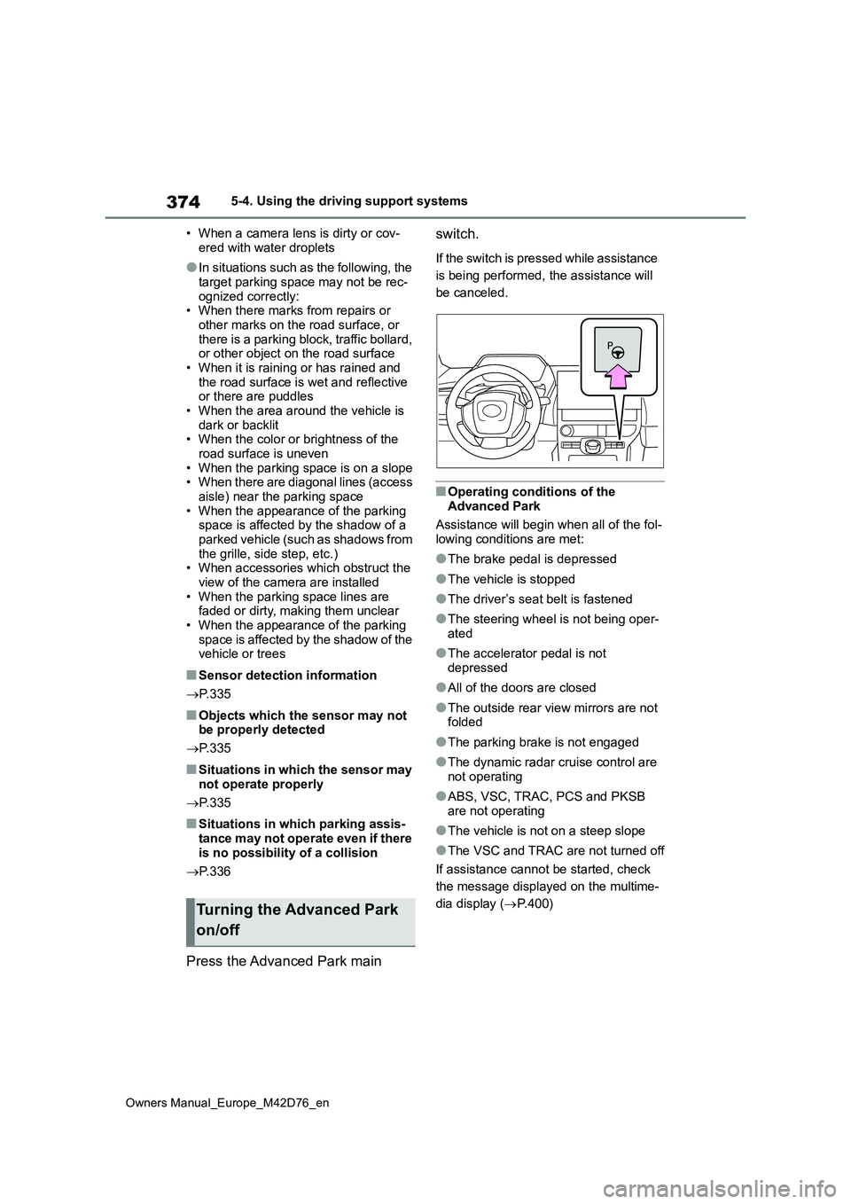 TOYOTA BZ4X 2022 (in English) Repair Manual 374
Owners Manual_Europe_M42D76_en
5-4. Using the driving support systems
• When a camera lens is dirty or cov-
ered with water droplets
●In situations such as the following, the
target parking TOYOTA BZ4X 2022 (in English) Repair Manual 374
Owners Manual_Europe_M42D76_en
5-4. Using the driving support systems
• When a camera lens is dirty or cov-
ered with water droplets
●In situations such as the following, the
target parking