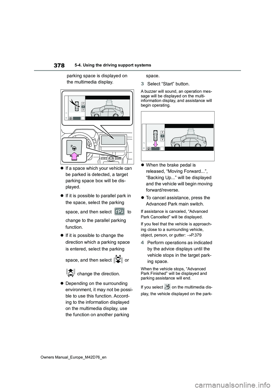 TOYOTA BZ4X 2022 (in English) Repair Manual 378
Owners Manual_Europe_M42D76_en
5-4. Using the driving support systems
parking space is displayed on
the multimedia display.
If a space which your vehicle can
be parked is detected, a targ TOYOTA BZ4X 2022 (in English) Repair Manual 378
Owners Manual_Europe_M42D76_en
5-4. Using the driving support systems
parking space is displayed on
the multimedia display.
If a space which your vehicle can
be parked is detected, a targ