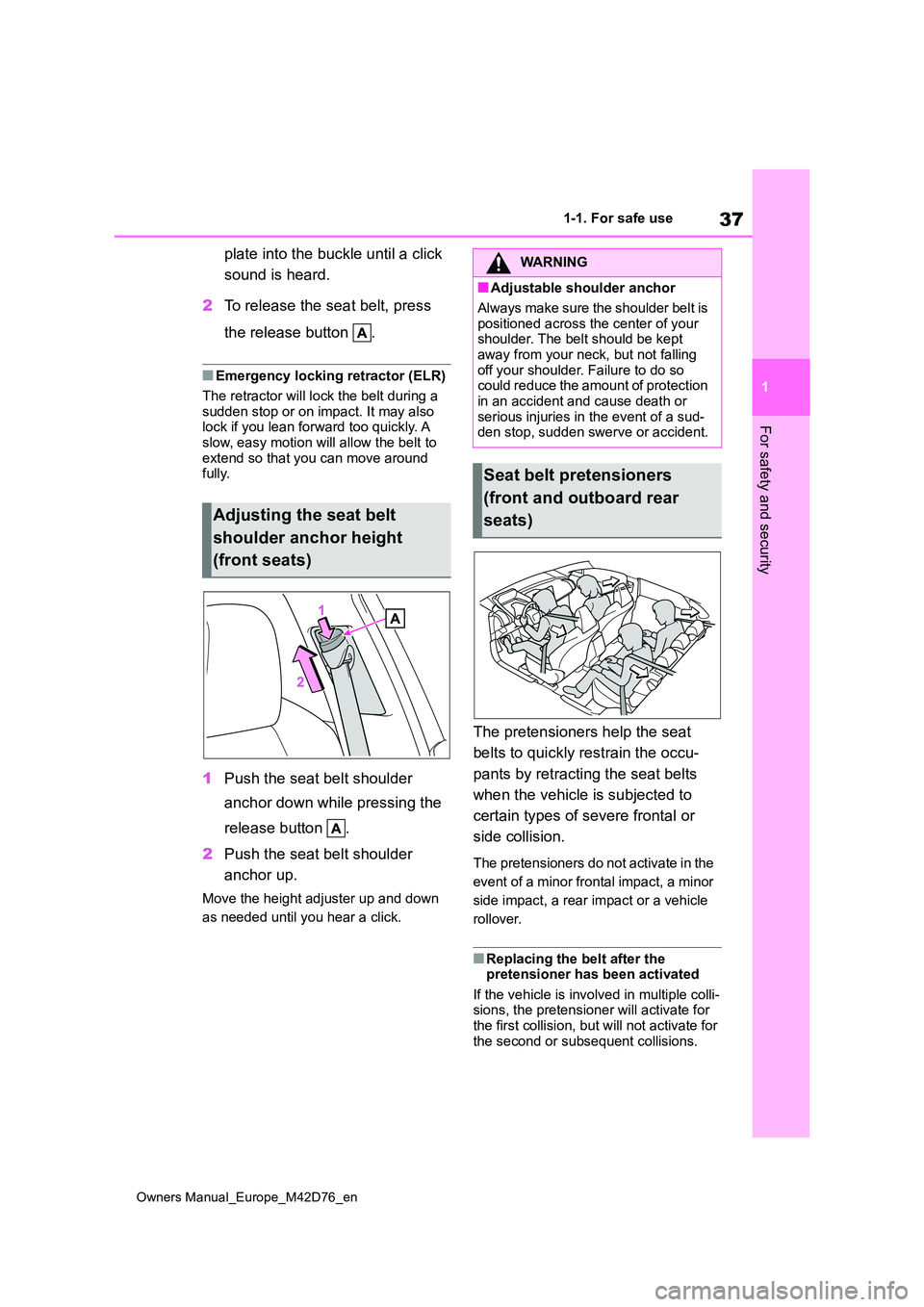 TOYOTA BZ4X 2022 (in English) Owners Guide 37
1
Owners Manual_Europe_M42D76_en
1-1. For safe use
For safety and security
plate into the buckle until a click
sound is heard.
2 To release the seat belt, press
the release button .
■Emerge TOYOTA BZ4X 2022 (in English) Owners Guide 37
1
Owners Manual_Europe_M42D76_en
1-1. For safe use
For safety and security
plate into the buckle until a click
sound is heard.
2 To release the seat belt, press
the release button .
■Emerge