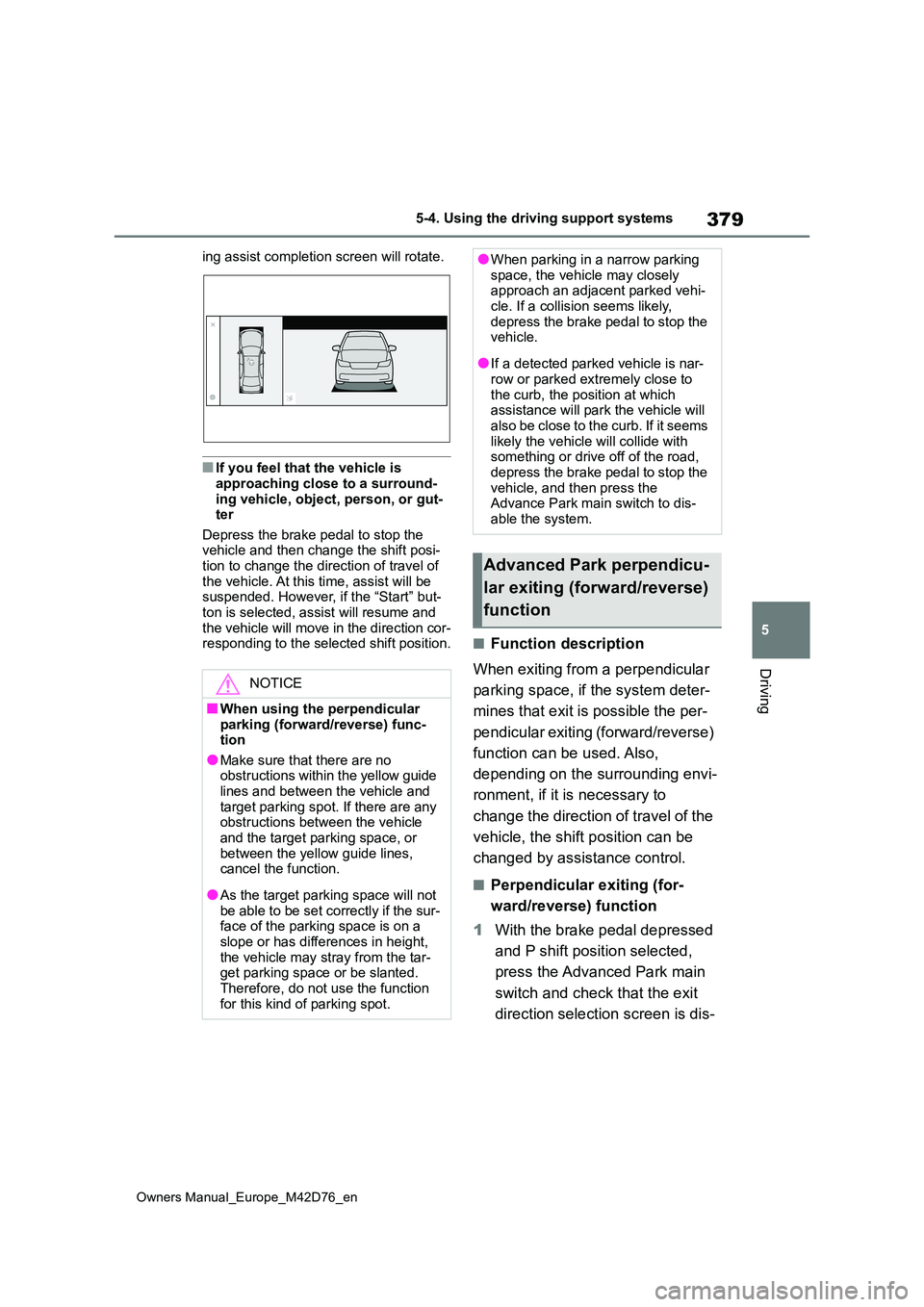 TOYOTA BZ4X 2022 (in English) Repair Manual 379
5
Owners Manual_Europe_M42D76_en
5-4. Using the driving support systems
Driving
ing assist completion screen will rotate.
■If you feel that the vehicle is
approaching close to a surround- ing TOYOTA BZ4X 2022 (in English) Repair Manual 379
5
Owners Manual_Europe_M42D76_en
5-4. Using the driving support systems
Driving
ing assist completion screen will rotate.
■If you feel that the vehicle is
approaching close to a surround- ing