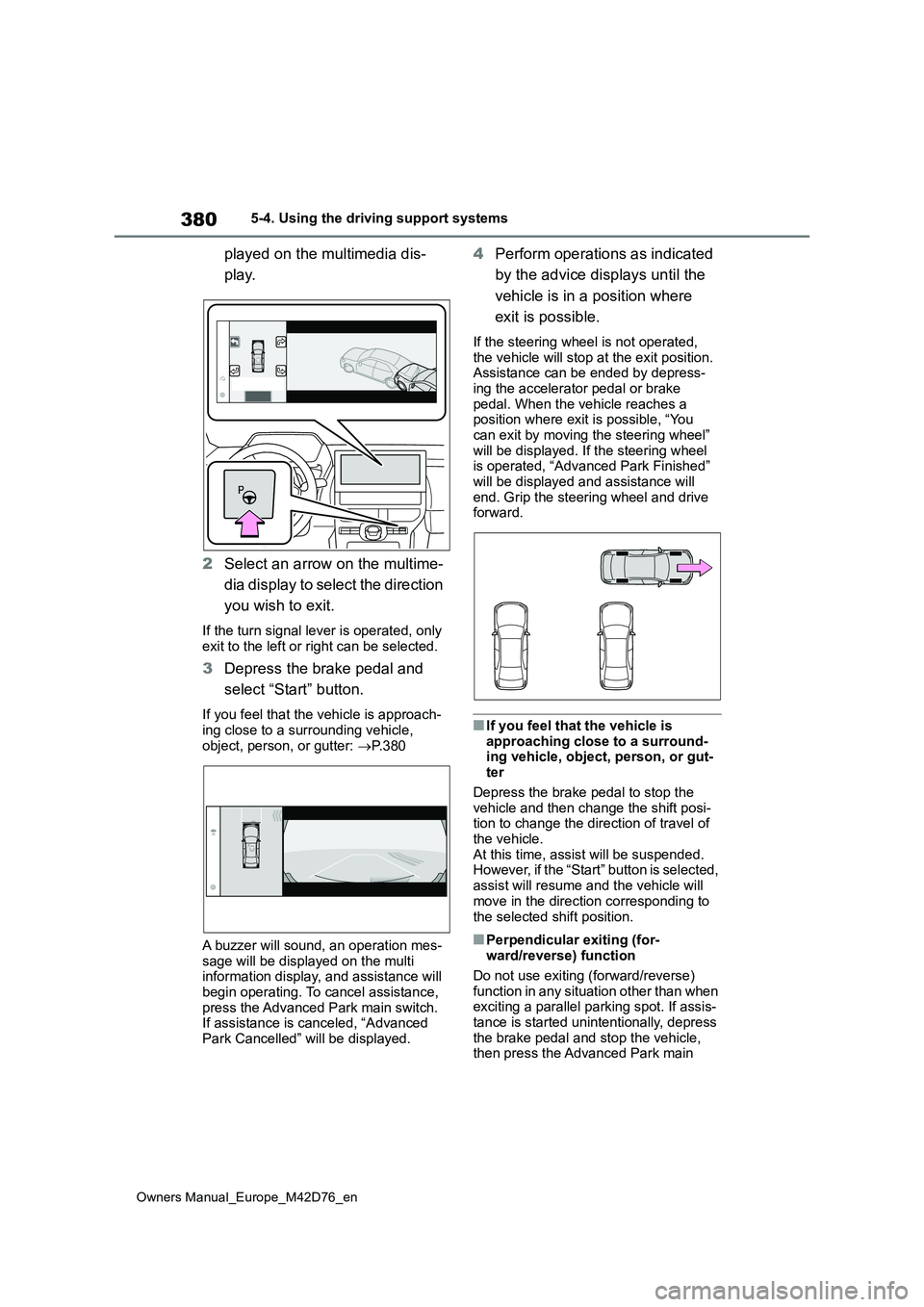TOYOTA BZ4X 2022 (in English) Repair Manual 380
Owners Manual_Europe_M42D76_en
5-4. Using the driving support systems
played on the multimedia dis-
play.
2 Select an arrow on the multime-
dia display to select the direction
you wish to exi TOYOTA BZ4X 2022 (in English) Repair Manual 380
Owners Manual_Europe_M42D76_en
5-4. Using the driving support systems
played on the multimedia dis-
play.
2 Select an arrow on the multime-
dia display to select the direction
you wish to exi