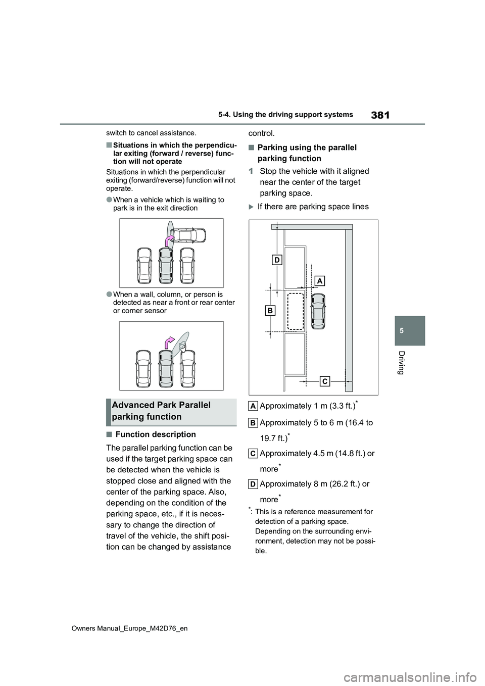 TOYOTA BZ4X 2022 (in English) Manual Online 381
5
Owners Manual_Europe_M42D76_en
5-4. Using the driving support systems
Driving
switch to cancel assistance.
■Situations in which the perpendicu-
lar exiting (forward / reverse) func- tion will TOYOTA BZ4X 2022 (in English) Manual Online 381
5
Owners Manual_Europe_M42D76_en
5-4. Using the driving support systems
Driving
switch to cancel assistance.
■Situations in which the perpendicu-
lar exiting (forward / reverse) func- tion will