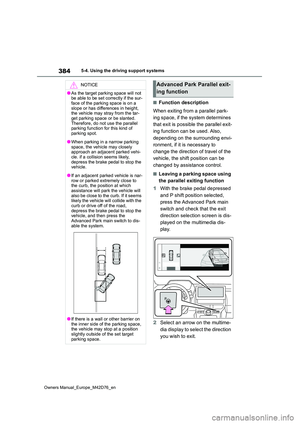 TOYOTA BZ4X 2022 Owners Manual (in English) 384
Owners Manual_Europe_M42D76_en
5-4. Using the driving support systems
■Function description
When exiting from a parallel park-
ing space, if the system determines
that exit is possible the p TOYOTA BZ4X 2022 Owners Manual (in English) 384
Owners Manual_Europe_M42D76_en
5-4. Using the driving support systems
■Function description
When exiting from a parallel park-
ing space, if the system determines
that exit is possible the p