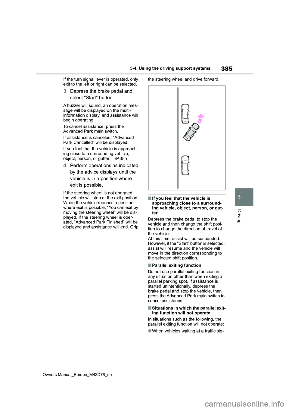 TOYOTA BZ4X 2022 (in English) Manual PDF 385
5
Owners Manual_Europe_M42D76_en
5-4. Using the driving support systems
Driving
If the turn signal lever is operated, only
exit to the left or right can be selected.
3 Depress the brake pedal an TOYOTA BZ4X 2022 (in English) Manual PDF 385
5
Owners Manual_Europe_M42D76_en
5-4. Using the driving support systems
Driving
If the turn signal lever is operated, only
exit to the left or right can be selected.
3 Depress the brake pedal an