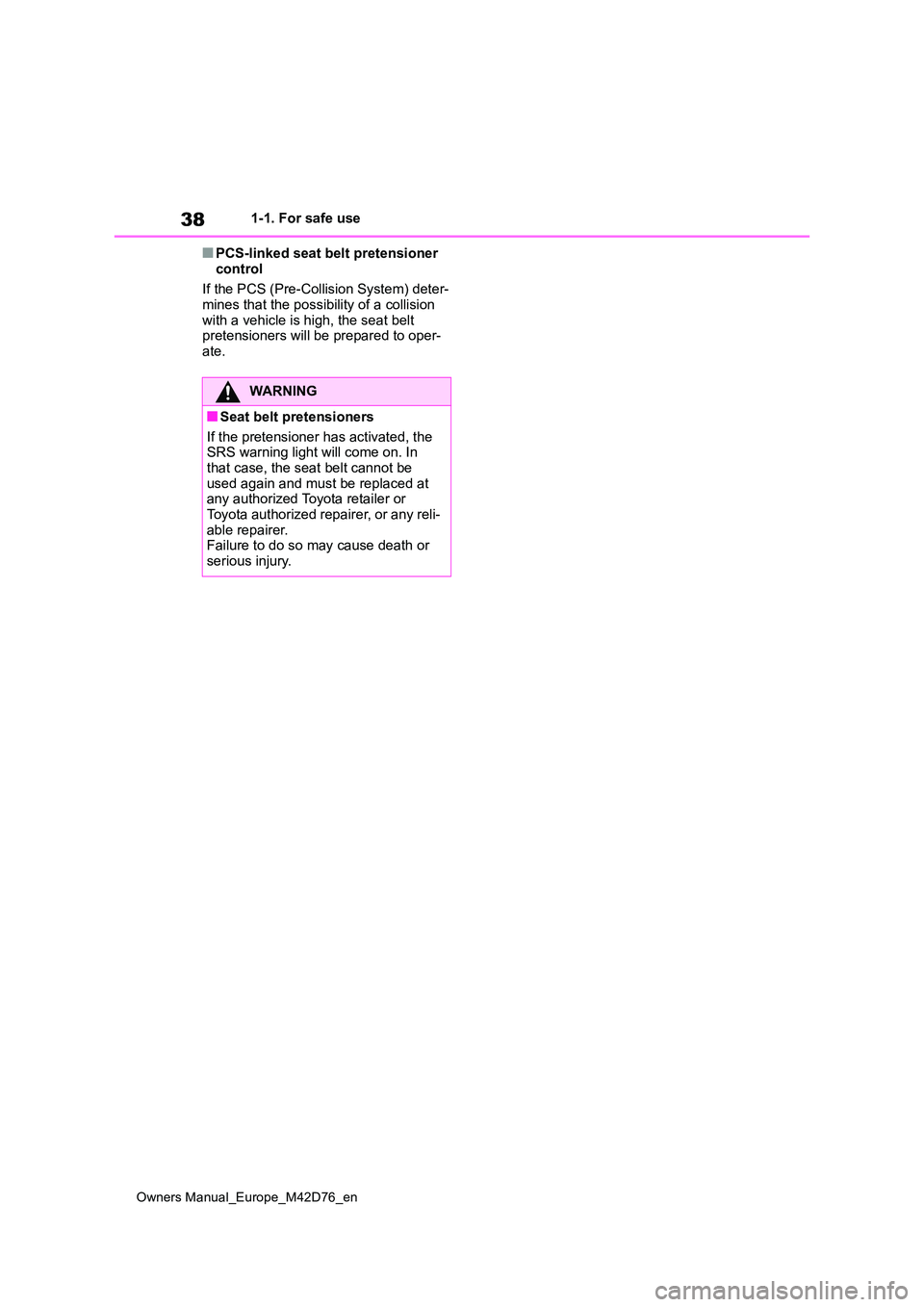 TOYOTA BZ4X 2022 Owners Manual (in English) 38
Owners Manual_Europe_M42D76_en
1-1. For safe use
■PCS-linked seat belt pretensioner
control
If the PCS (Pre-Collision System) deter- mines that the possibility of a collision
with a vehicle TOYOTA BZ4X 2022 Owners Manual (in English) 38
Owners Manual_Europe_M42D76_en
1-1. For safe use
■PCS-linked seat belt pretensioner
control
If the PCS (Pre-Collision System) deter- mines that the possibility of a collision
with a vehicle