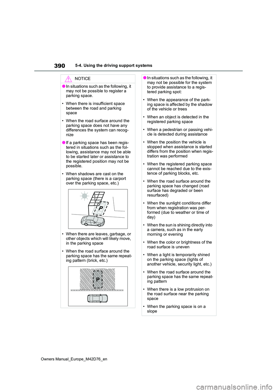 TOYOTA BZ4X 2022 (in English) Manual PDF 390
Owners Manual_Europe_M42D76_en
5-4. Using the driving support systems
NOTICE
●In situations such as the following, it may not be possible to register a
parking space.
• When there is insuf TOYOTA BZ4X 2022 (in English) Manual PDF 390
Owners Manual_Europe_M42D76_en
5-4. Using the driving support systems
NOTICE
●In situations such as the following, it may not be possible to register a
parking space.
• When there is insuf