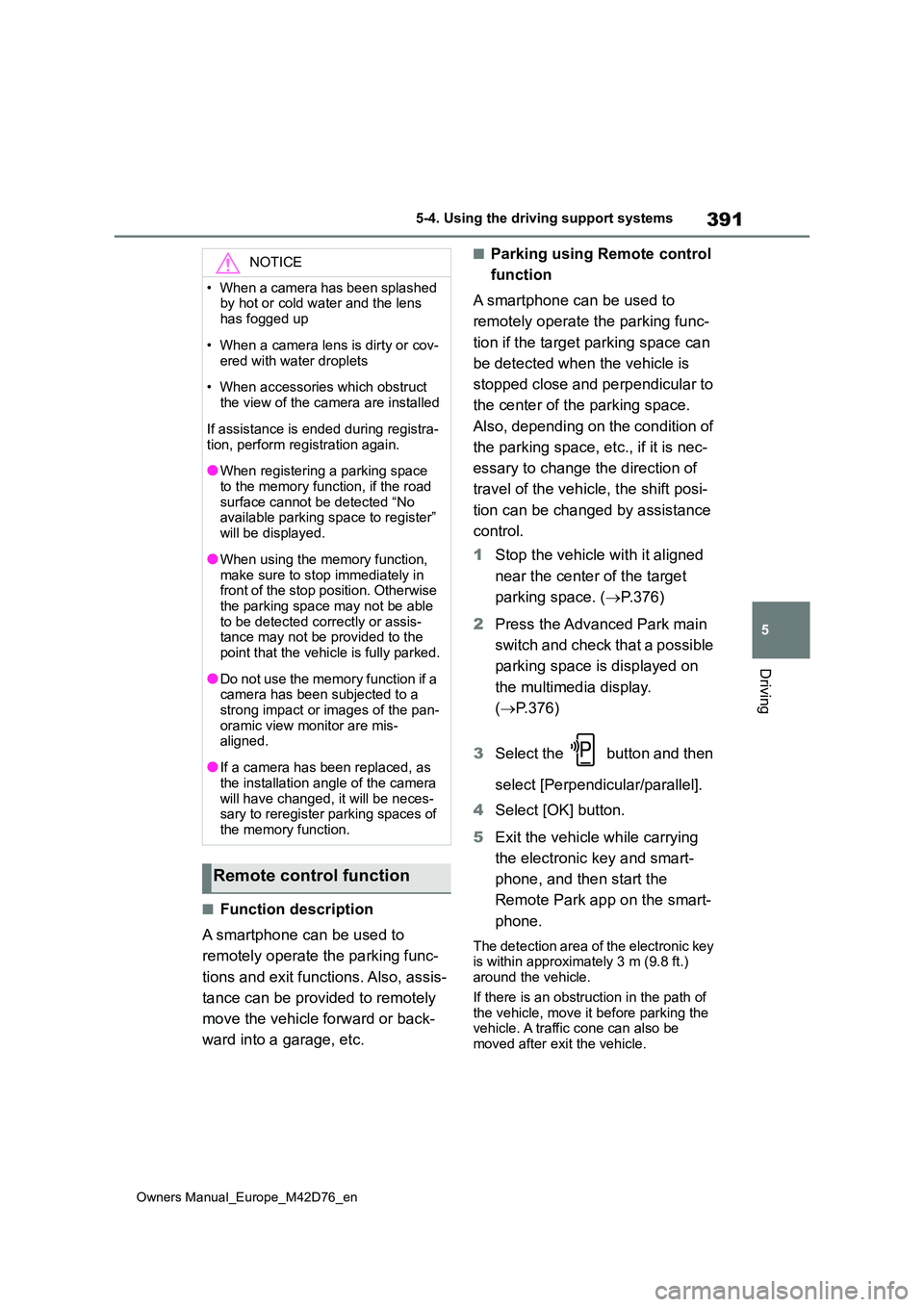 TOYOTA BZ4X 2022 (in English) Manual PDF 391
5
Owners Manual_Europe_M42D76_en
5-4. Using the driving support systems
Driving
■Function description
A smartphone can be used to
remotely operate the parking func-
tions and exit functions. TOYOTA BZ4X 2022 (in English) Manual PDF 391
5
Owners Manual_Europe_M42D76_en
5-4. Using the driving support systems
Driving
■Function description
A smartphone can be used to
remotely operate the parking func-
tions and exit functions.