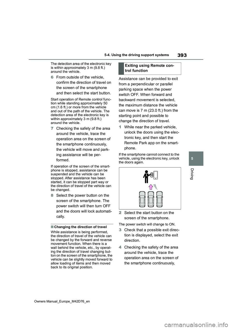 TOYOTA BZ4X 2022 (in English) Manual PDF 393
5
Owners Manual_Europe_M42D76_en
5-4. Using the driving support systems
Driving
The detection area of the electronic key
is within approximately 3 m (9.8 ft.) around the vehicle.
6 From outside TOYOTA BZ4X 2022 (in English) Manual PDF 393
5
Owners Manual_Europe_M42D76_en
5-4. Using the driving support systems
Driving
The detection area of the electronic key
is within approximately 3 m (9.8 ft.) around the vehicle.
6 From outside