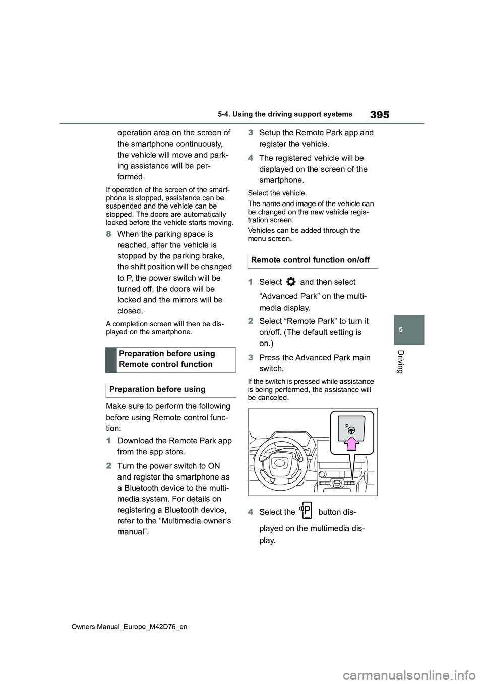 TOYOTA BZ4X 2022 (in English) Owners Guide 395
5
Owners Manual_Europe_M42D76_en
5-4. Using the driving support systems
Driving
operation area on the screen of
the smartphone continuously,
the vehicle will move and park-
ing assistance wil TOYOTA BZ4X 2022 (in English) Owners Guide 395
5
Owners Manual_Europe_M42D76_en
5-4. Using the driving support systems
Driving
operation area on the screen of
the smartphone continuously,
the vehicle will move and park-
ing assistance wil