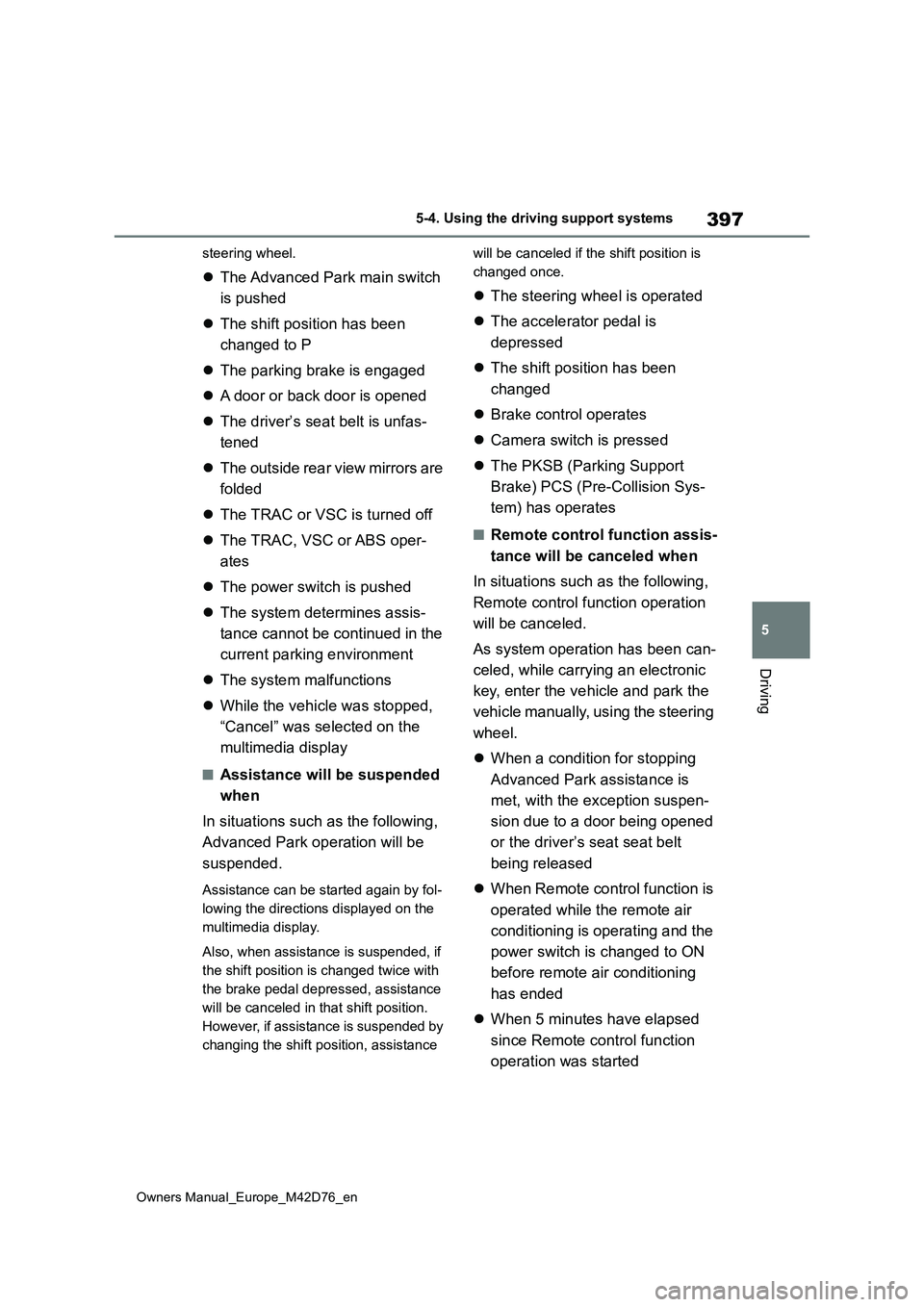 TOYOTA BZ4X 2022 Owners Manual (in English) 397
5
Owners Manual_Europe_M42D76_en
5-4. Using the driving support systems
Driving
steering wheel.
The Advanced Park main switch
is pushed
The shift position has been
changed to P
Th TOYOTA BZ4X 2022 Owners Manual (in English) 397
5
Owners Manual_Europe_M42D76_en
5-4. Using the driving support systems
Driving
steering wheel.
The Advanced Park main switch
is pushed
The shift position has been
changed to P
Th