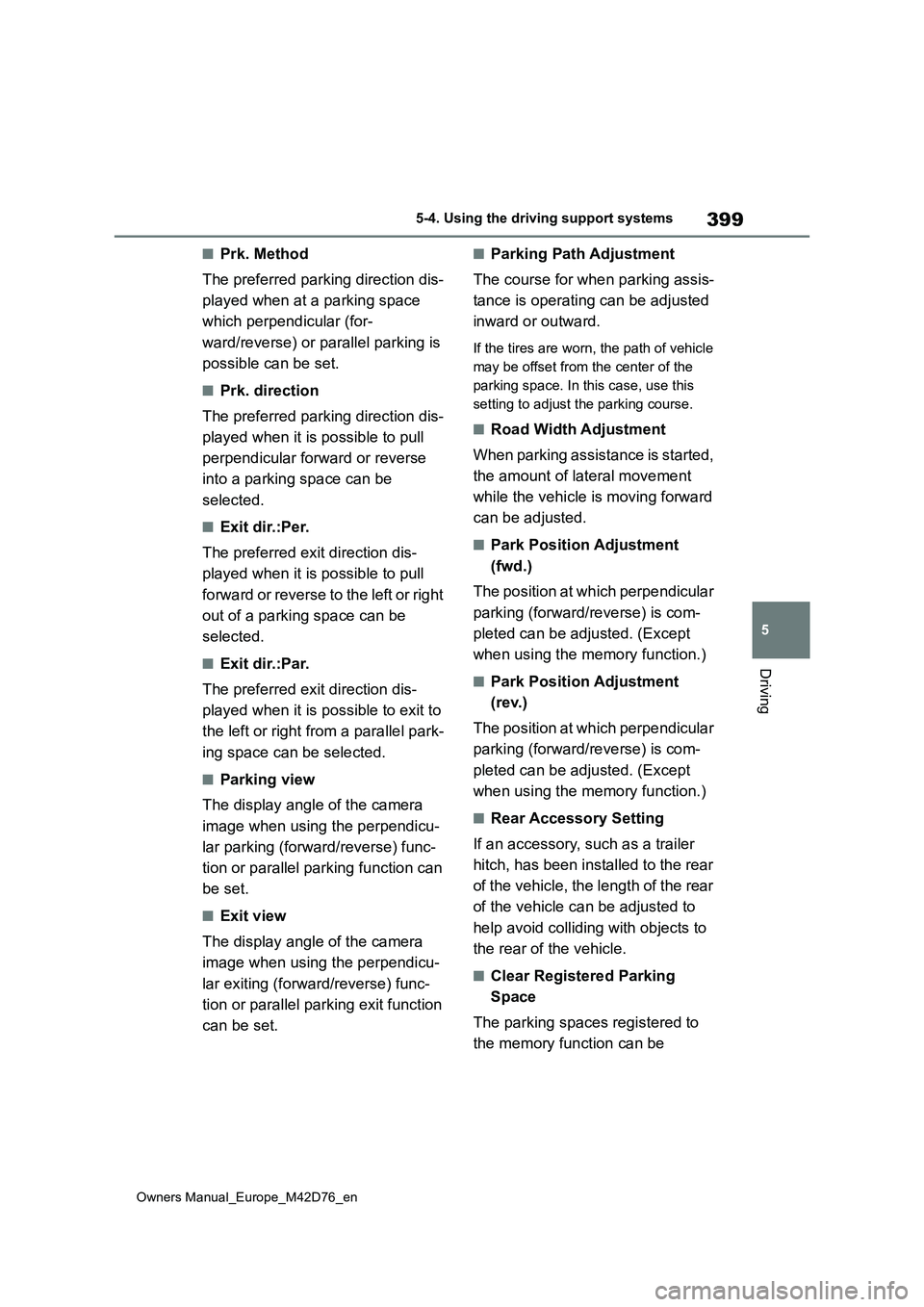 TOYOTA BZ4X 2022 Owners Manual (in English) 399
5
Owners Manual_Europe_M42D76_en
5-4. Using the driving support systems
Driving
■Prk. Method
The preferred parking direction dis-
played when at a parking space
which perpendicular (for-
wa TOYOTA BZ4X 2022 Owners Manual (in English) 399
5
Owners Manual_Europe_M42D76_en
5-4. Using the driving support systems
Driving
■Prk. Method
The preferred parking direction dis-
played when at a parking space
which perpendicular (for-
wa