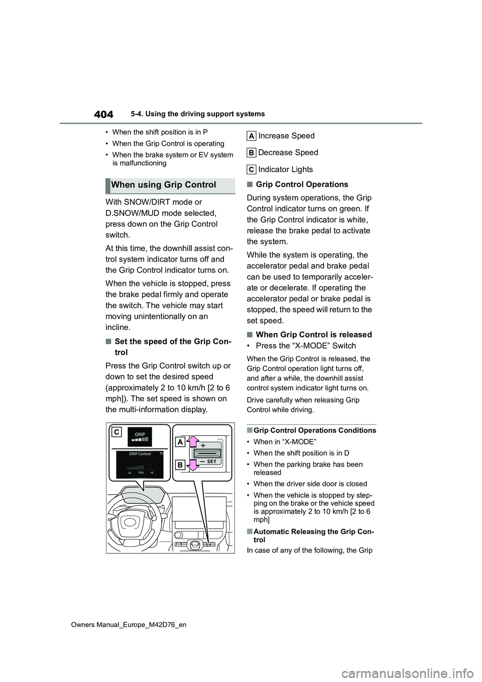 TOYOTA BZ4X 2022 (in English) Manual Online 404
Owners Manual_Europe_M42D76_en
5-4. Using the driving support systems
• When the shift position is in P
• When the Grip Control is operating
• When the brake system or EV system is malfun TOYOTA BZ4X 2022 (in English) Manual Online 404
Owners Manual_Europe_M42D76_en
5-4. Using the driving support systems
• When the shift position is in P
• When the Grip Control is operating
• When the brake system or EV system is malfun