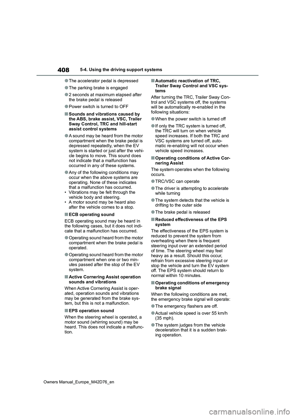 TOYOTA BZ4X 2022 (in English) Manual Online 408
Owners Manual_Europe_M42D76_en
5-4. Using the driving support systems
●The accelerator pedal is depressed
●The parking brake is engaged
●2 seconds at maximum elapsed after the brake pedal i TOYOTA BZ4X 2022 (in English) Manual Online 408
Owners Manual_Europe_M42D76_en
5-4. Using the driving support systems
●The accelerator pedal is depressed
●The parking brake is engaged
●2 seconds at maximum elapsed after the brake pedal i