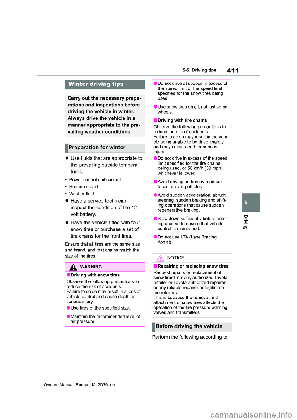 TOYOTA BZ4X 2022  Owners Manual (in English) 411
5
Owners Manual_Europe_M42D76_en
5-5. Driving tips
Driving
5-5.Driving tips
Use fluids that are appropriate to  
the prevailing outside tempera- 
tures.
• Power control unit coolant 
• Heat