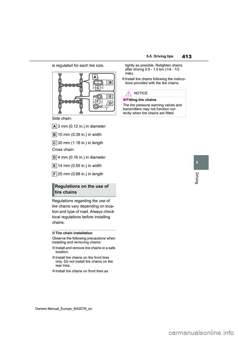 TOYOTA BZ4X 2022 Owners Manual (in English) 413
5
Owners Manual_Europe_M42D76_en
5-5. Driving tips
Driving
is regulated for each tire size.
Side chain:
3 mm (0.12 in.) in diameter
10 mm (0.39 in.) in width
30 mm (1.18 in.) in length
Cross TOYOTA BZ4X 2022 Owners Manual (in English) 413
5
Owners Manual_Europe_M42D76_en
5-5. Driving tips
Driving
is regulated for each tire size.
Side chain:
3 mm (0.12 in.) in diameter
10 mm (0.39 in.) in width
30 mm (1.18 in.) in length
Cross