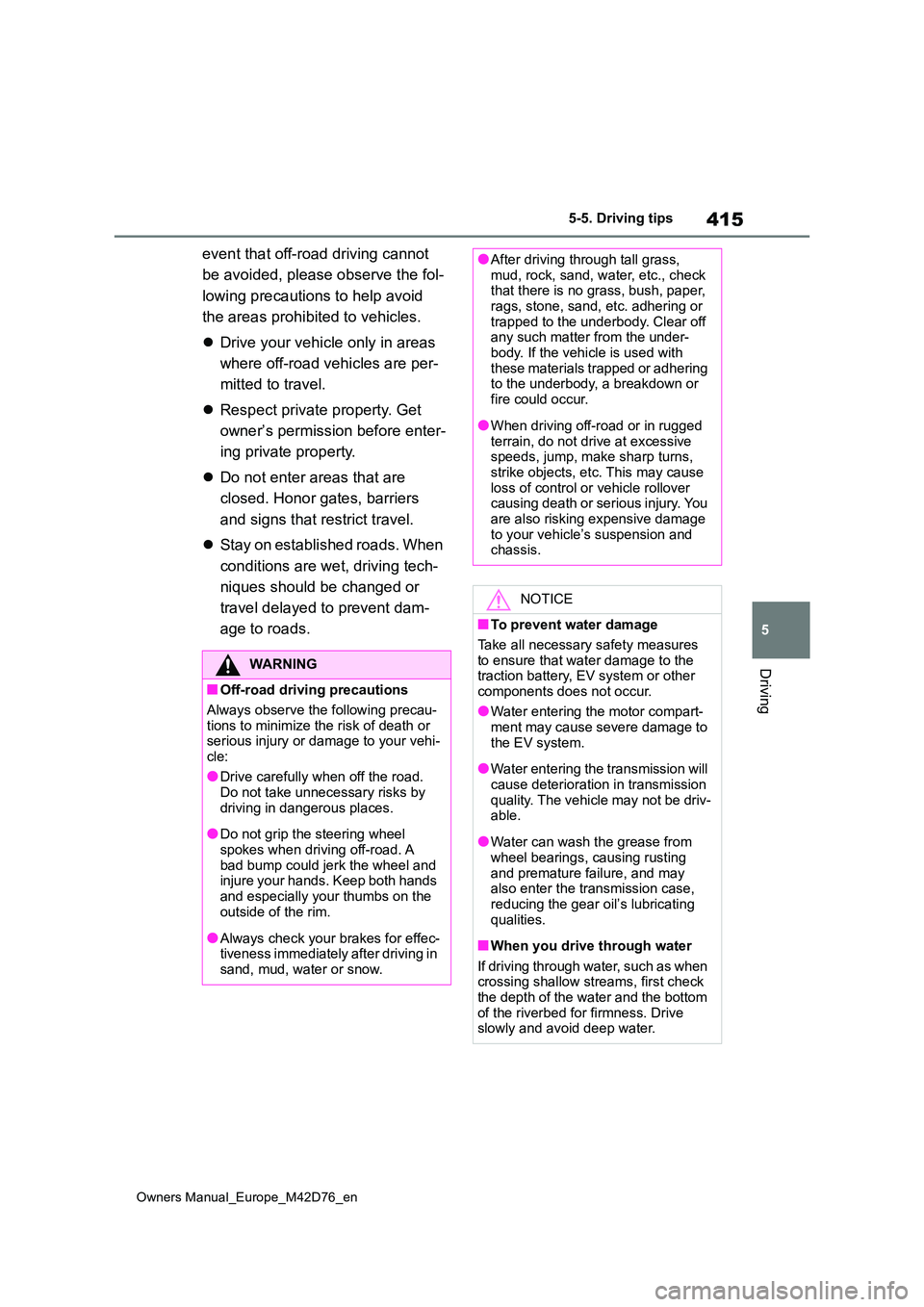 TOYOTA BZ4X 2022 Owners Manual (in English) 415
5
Owners Manual_Europe_M42D76_en
5-5. Driving tips
Driving
event that off-road driving cannot
be avoided, please observe the fol-
lowing precautions to help avoid
the areas prohibited to vehi TOYOTA BZ4X 2022 Owners Manual (in English) 415
5
Owners Manual_Europe_M42D76_en
5-5. Driving tips
Driving
event that off-road driving cannot
be avoided, please observe the fol-
lowing precautions to help avoid
the areas prohibited to vehi