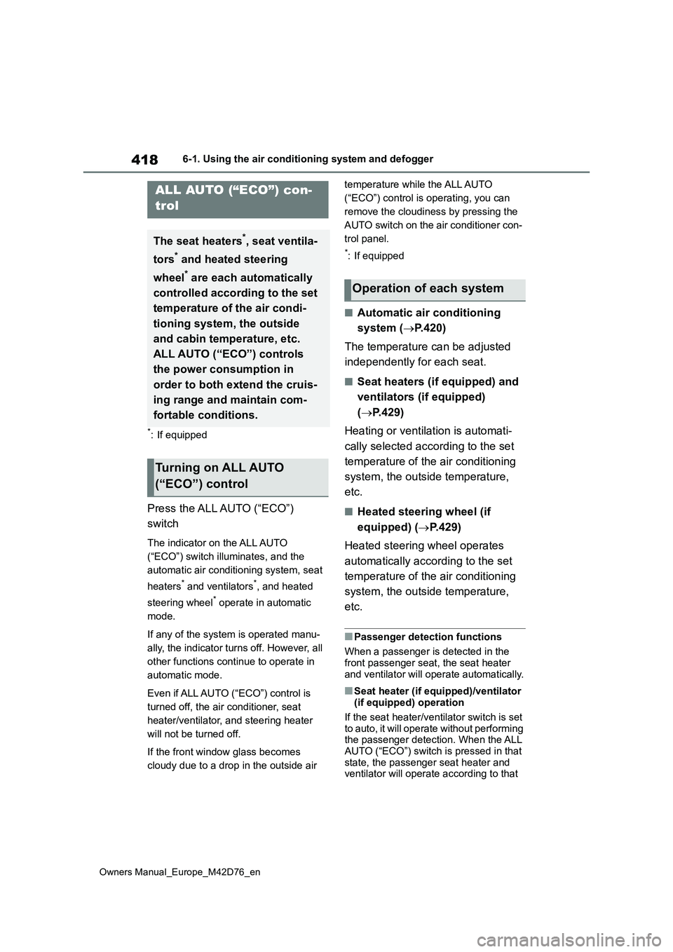 TOYOTA BZ4X 2022 Owners Manual (in English) 418
Owners Manual_Europe_M42D76_en
6-1. Using the air conditioning system and defogger
6-1.Using the a ir c onditioning sys te m and de fog ger
*: If equipped
Press the ALL AUTO (“ECO”)
switch TOYOTA BZ4X 2022 Owners Manual (in English) 418
Owners Manual_Europe_M42D76_en
6-1. Using the air conditioning system and defogger
6-1.Using the a ir c onditioning sys te m and de fog ger
*: If equipped
Press the ALL AUTO (“ECO”)
switch