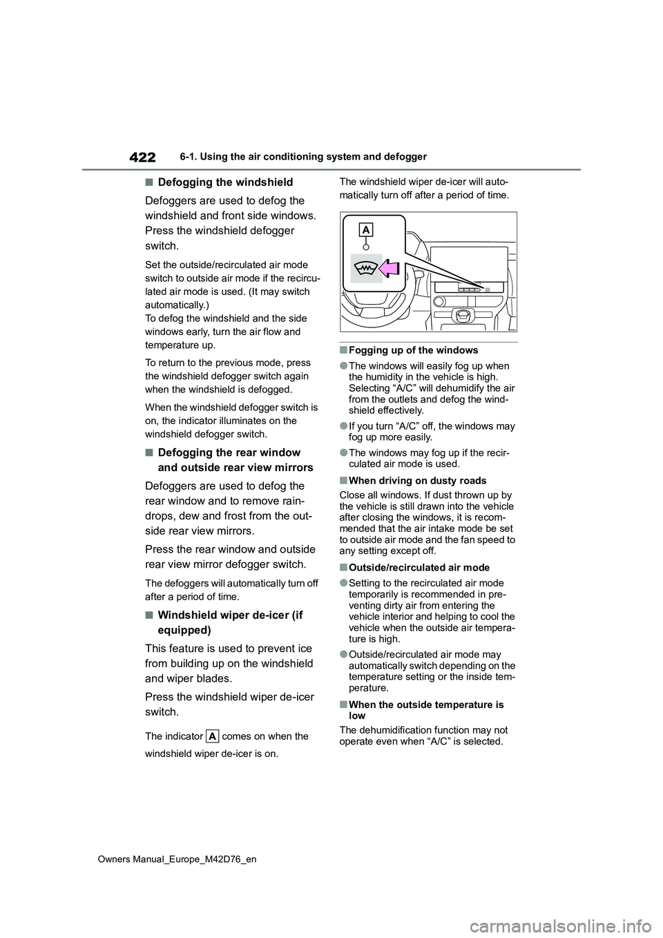 TOYOTA BZ4X 2022 (in English) Service Manual 422
Owners Manual_Europe_M42D76_en
6-1. Using the air conditioning system and defogger
■Defogging the windshield
Defoggers are used to defog the
windshield and front side windows.
Press the wind TOYOTA BZ4X 2022 (in English) Service Manual 422
Owners Manual_Europe_M42D76_en
6-1. Using the air conditioning system and defogger
■Defogging the windshield
Defoggers are used to defog the
windshield and front side windows.
Press the wind