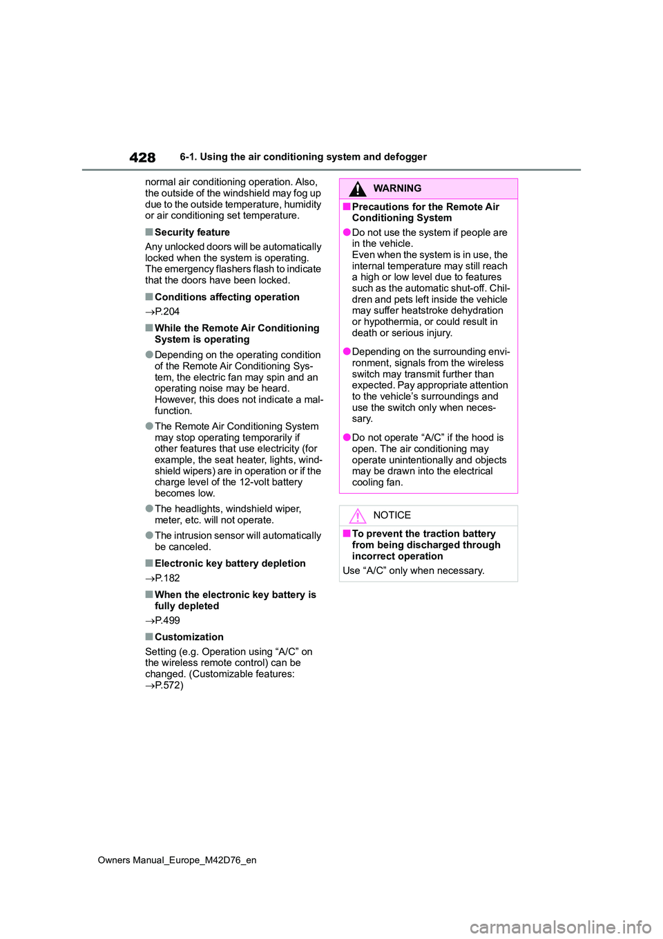 TOYOTA BZ4X 2022 Owners Manual (in English) 428
Owners Manual_Europe_M42D76_en
6-1. Using the air conditioning system and defogger
normal air conditioning operation. Also,
the outside of the windshield may fog up due to the outside temperat TOYOTA BZ4X 2022 Owners Manual (in English) 428
Owners Manual_Europe_M42D76_en
6-1. Using the air conditioning system and defogger
normal air conditioning operation. Also,
the outside of the windshield may fog up due to the outside temperat