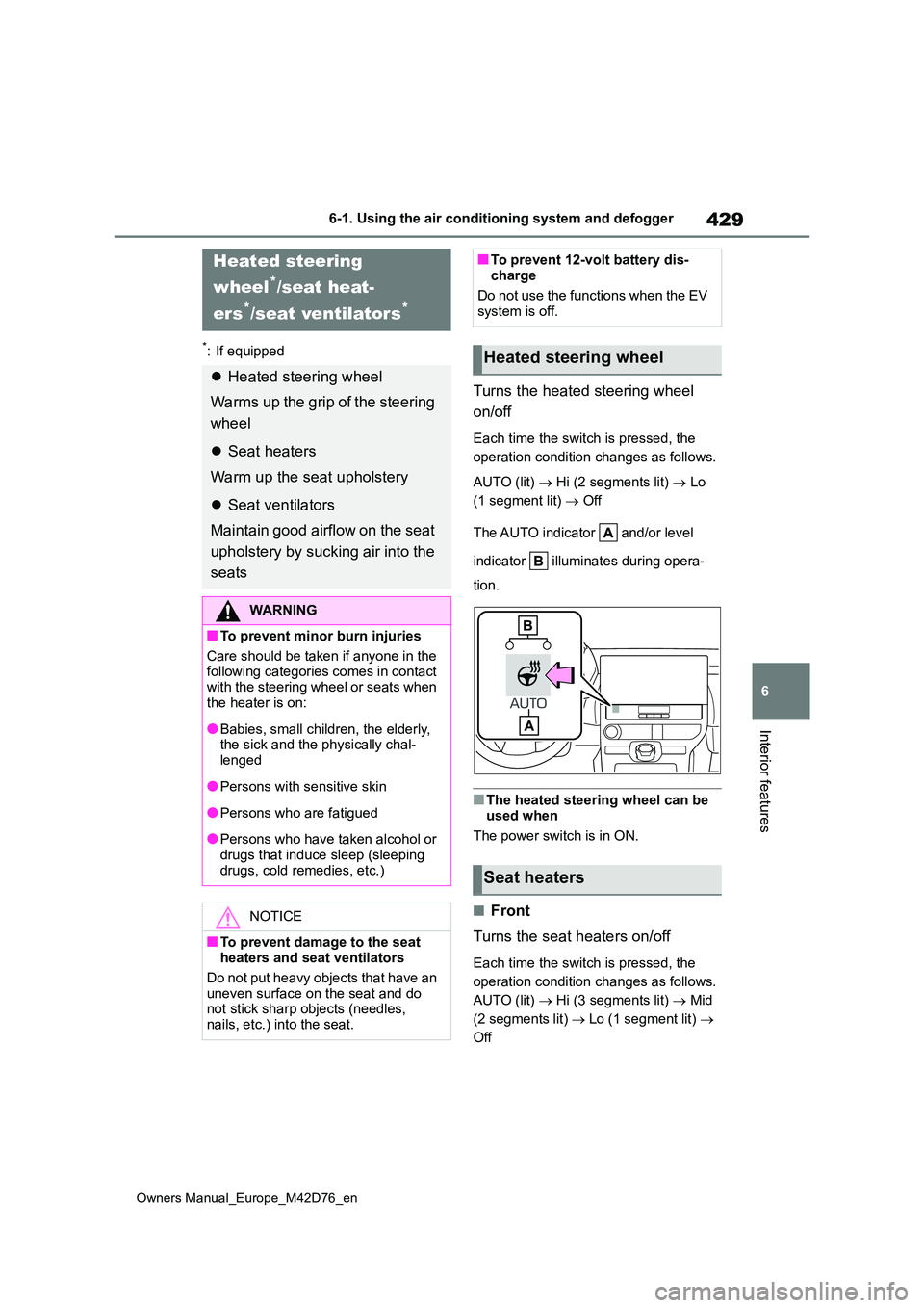 TOYOTA BZ4X 2022 Owners Manual (in English) 429
6
Owners Manual_Europe_M42D76_en
6-1. Using the air conditioning system and defogger
Interior features
*: If equipped
Turns the heated steering wheel
on/off
Each time the switch is pressed, the TOYOTA BZ4X 2022 Owners Manual (in English) 429
6
Owners Manual_Europe_M42D76_en
6-1. Using the air conditioning system and defogger
Interior features
*: If equipped
Turns the heated steering wheel
on/off
Each time the switch is pressed, the