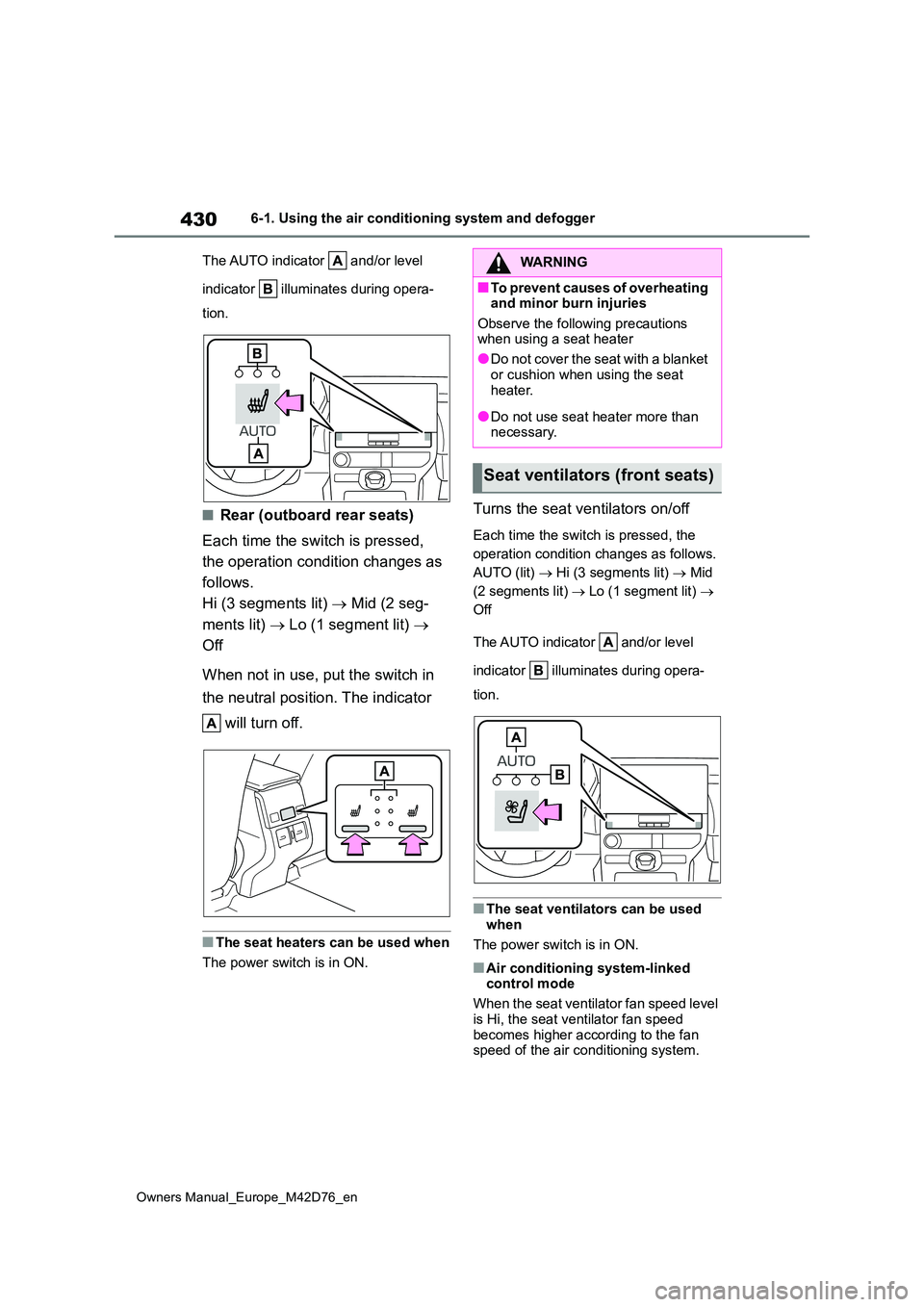 TOYOTA BZ4X 2022 Owners Manual (in English) 430
Owners Manual_Europe_M42D76_en
6-1. Using the air conditioning system and defogger
The AUTO indicator and/or level
indicator illuminates during opera-
tion.
■Rear (outboard rear seats)
TOYOTA BZ4X 2022 Owners Manual (in English) 430
Owners Manual_Europe_M42D76_en
6-1. Using the air conditioning system and defogger
The AUTO indicator and/or level
indicator illuminates during opera-
tion.
■Rear (outboard rear seats)